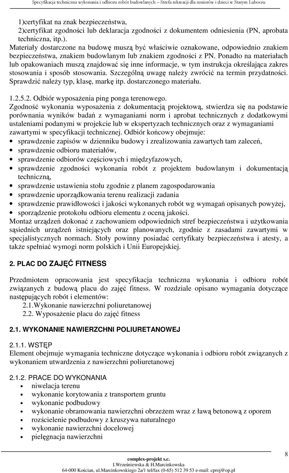 Sprawdzić należy typ, klasę, markę itp. dostarczonego materiału. 1.2.5.2. Odbiór wyposażenia ping ponga terenowego.