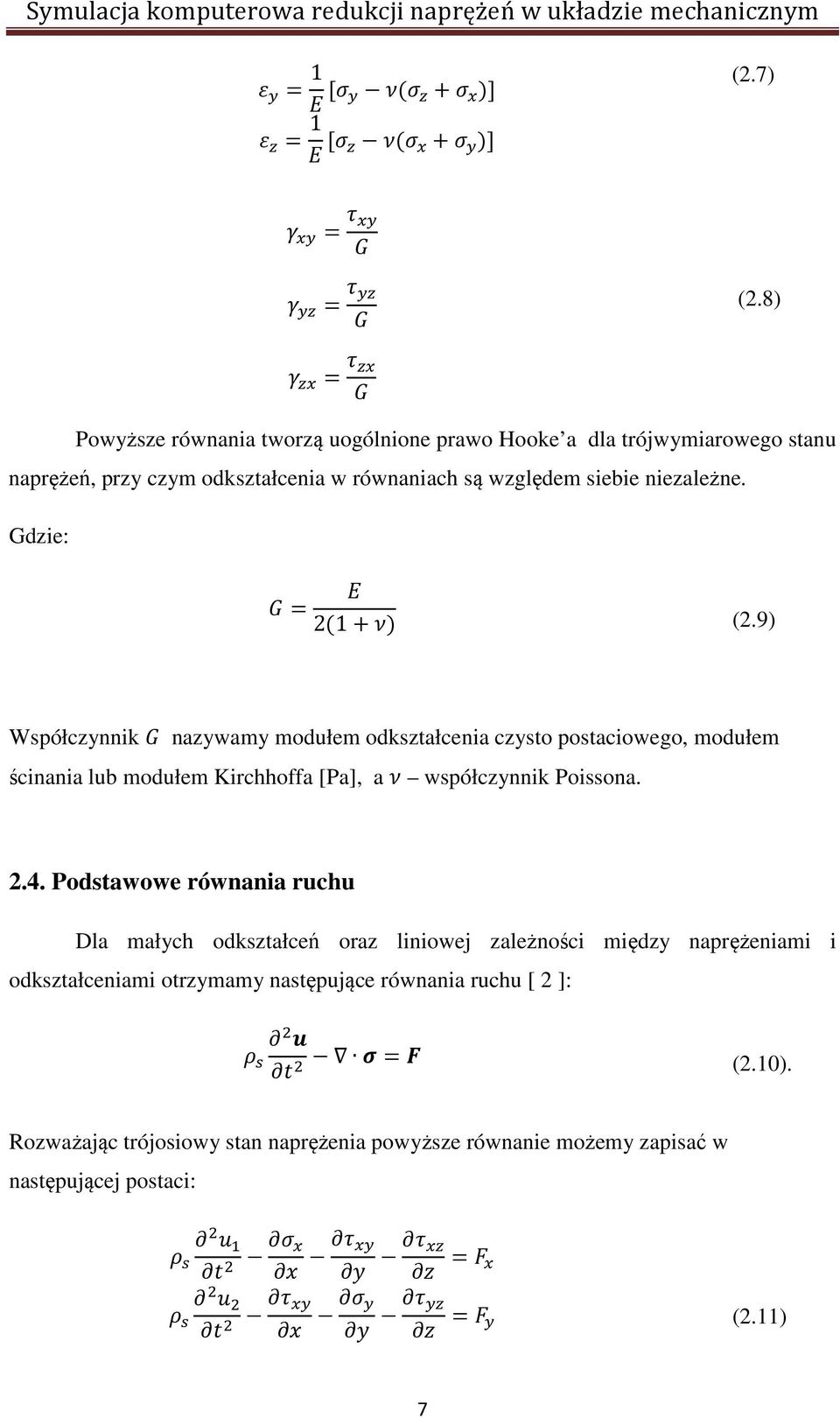 Gdzie: = 2(1+) (2.9) Współczynnik nazywamy modułem odkształcenia czysto postaciowego, modułem ścinania lub modułem Kirchhoffa [Pa], a współczynnik Poissona. 2.4.