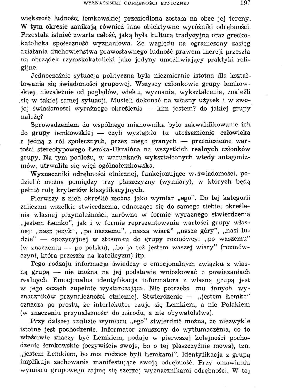 Ze względu na ograniczony zasięg działania duchowieństwa prawosławnego ludność prawem inercji przeszła na obrządek rzymskokatolicki jako jedyny umożliwiający praktyki religijne.