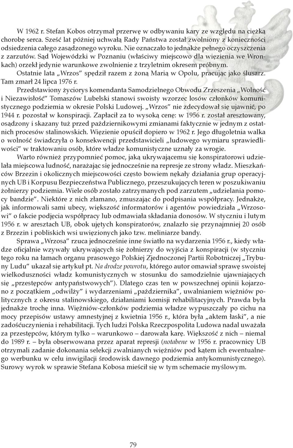 Sąd Wojewódzki w Poznaniu (właściwy miejscowo dla więzienia we Wronkach) orzekł jedynie warunkowe zwolnienie z trzyletnim okresem próbnym.