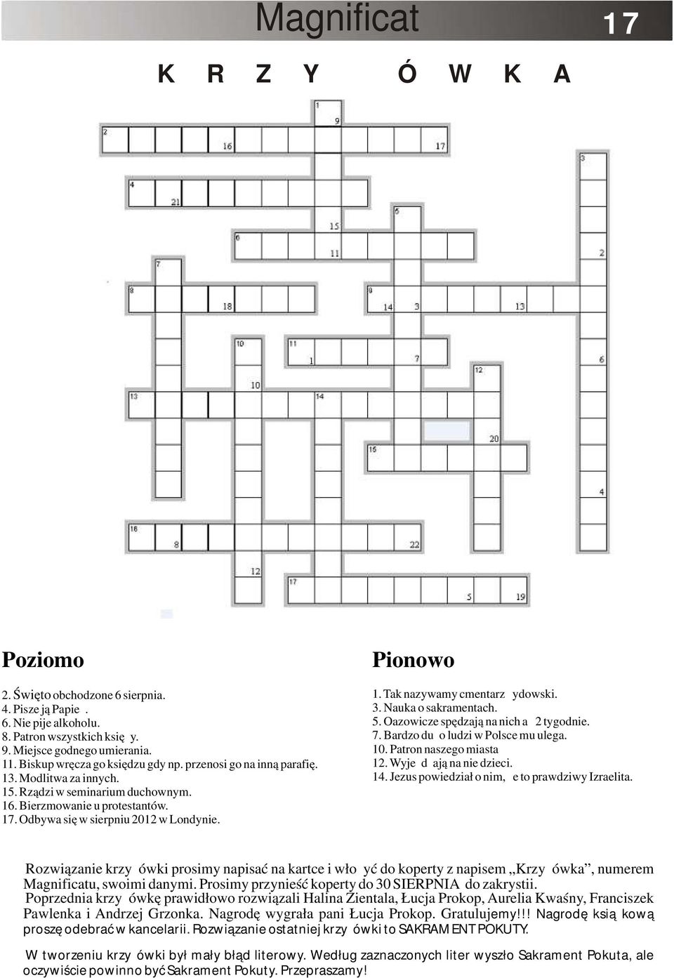 Pionowo 1. Tak nazywamy cmentarz żydowski. 3. Nauka o sakramentach. 5. Oazowicze spędzają na nich aż 2 tygodnie. 7. Bardzo dużo ludzi w Polsce mu ulega. 10. Patron naszego miasta 12.