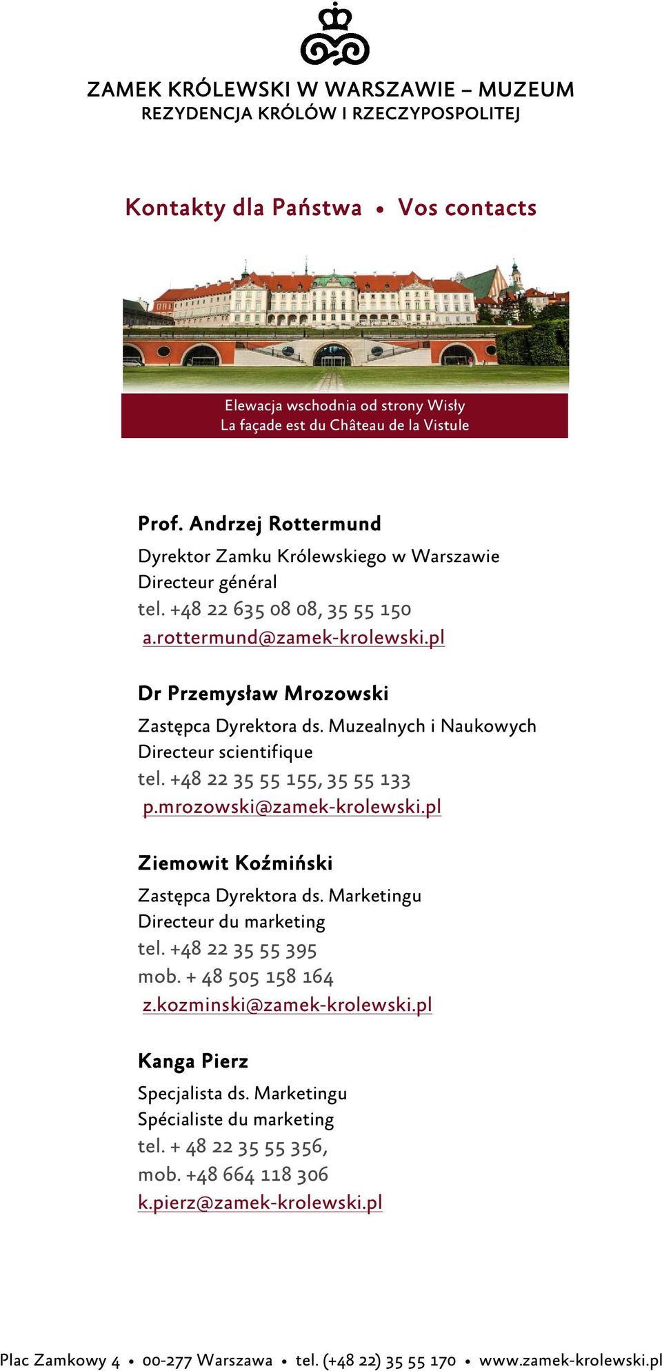 pl Dr Przemysław Mrozowski Zastępca Dyrektora ds. Muzealnych i Naukowych Directeur scientifique tel. +48 22 35 55 155, 35 55 133 p.mrozowski@zamek-krolewski.