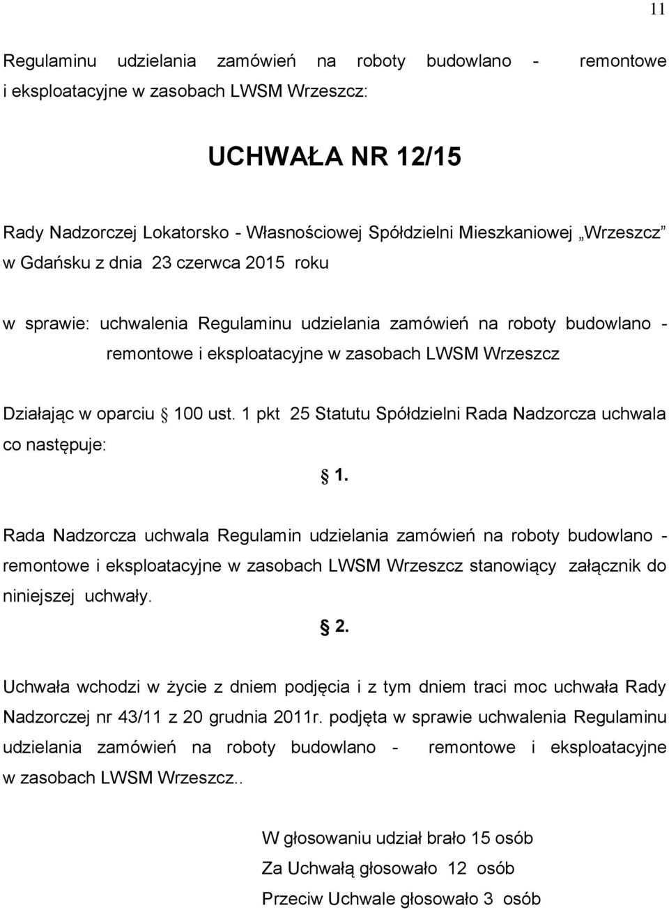 ust. 1 pkt 25 Statutu Spółdzielni Rada Nadzorcza uchwala co następuje: 1.