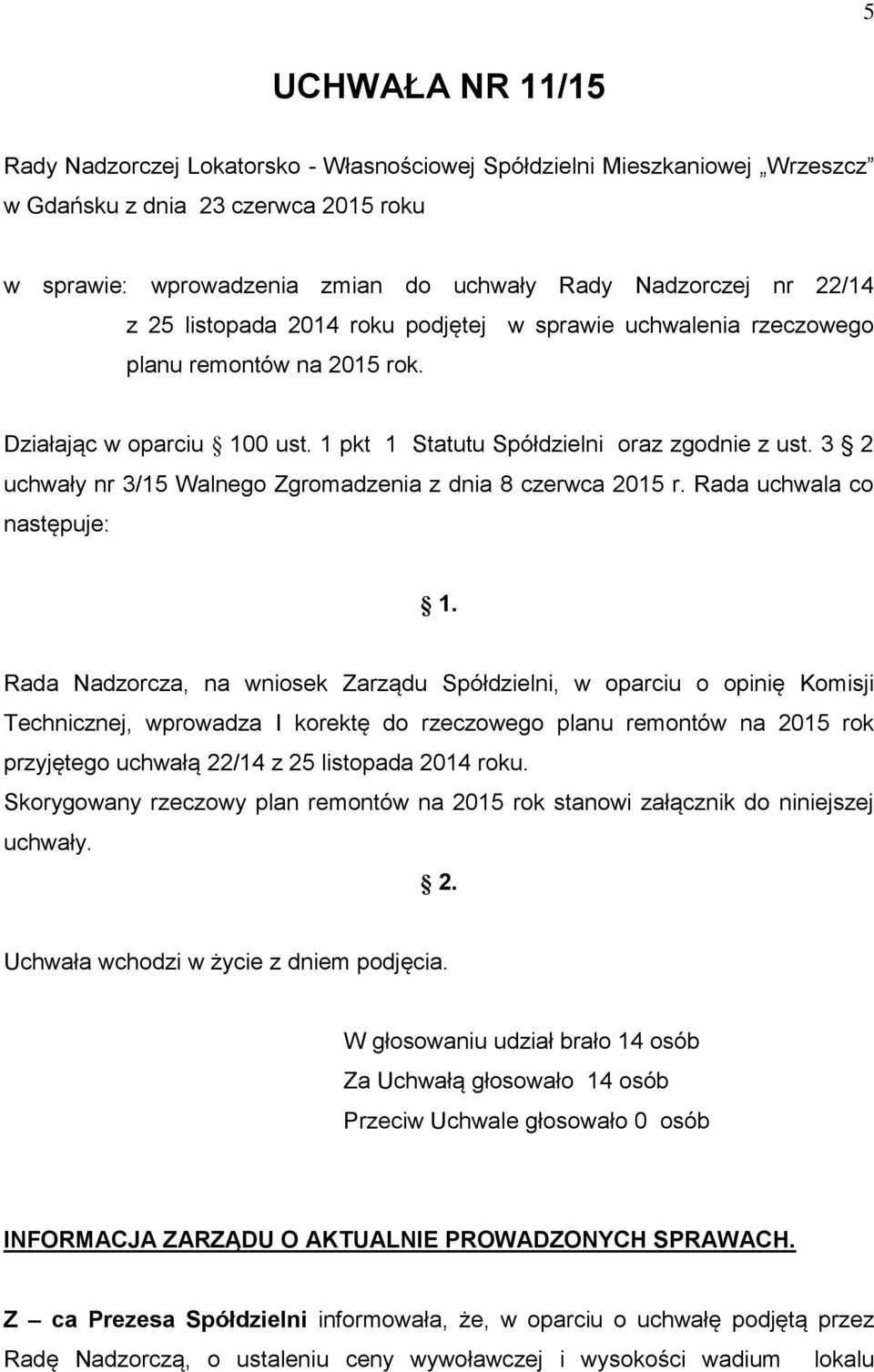 3 2 uchwały nr 3/15 Walnego Zgromadzenia z dnia 8 czerwca 2015 r. Rada uchwala co następuje: 1.