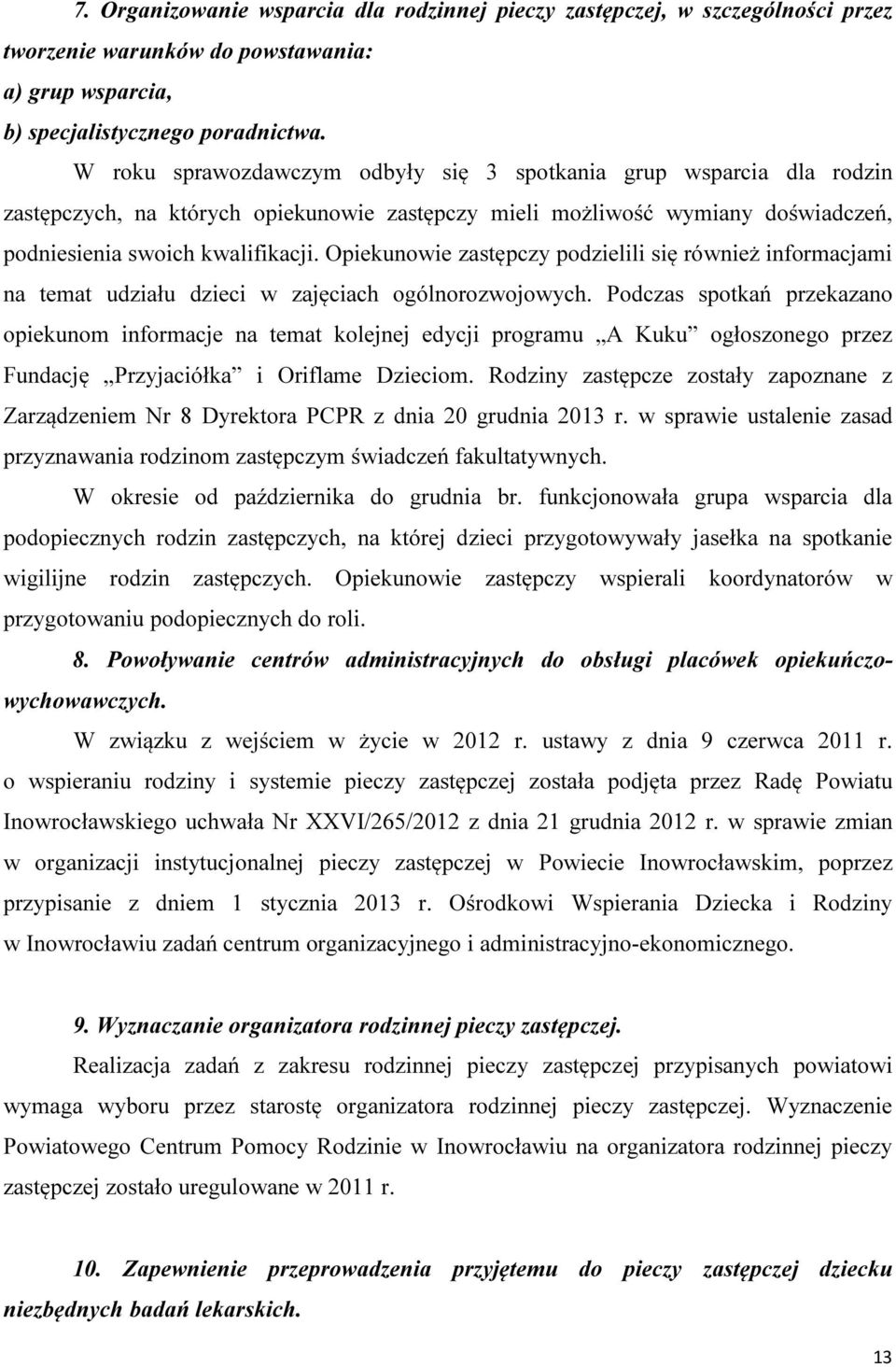 Opiekunowie zastępczy podzielili się również informacjami na temat udziału dzieci w zajęciach ogólnorozwojowych.