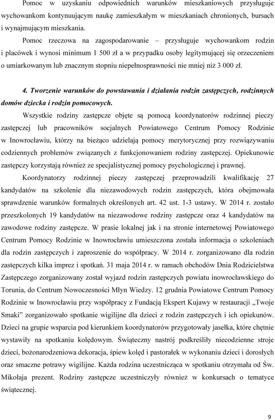 niepełnosprawności nie mniej niż 3 000 zł. 4. Tworzenie warunków do powstawania i działania rodzin zastępczych, rodzinnych domów dziecka i rodzin pomocowych.