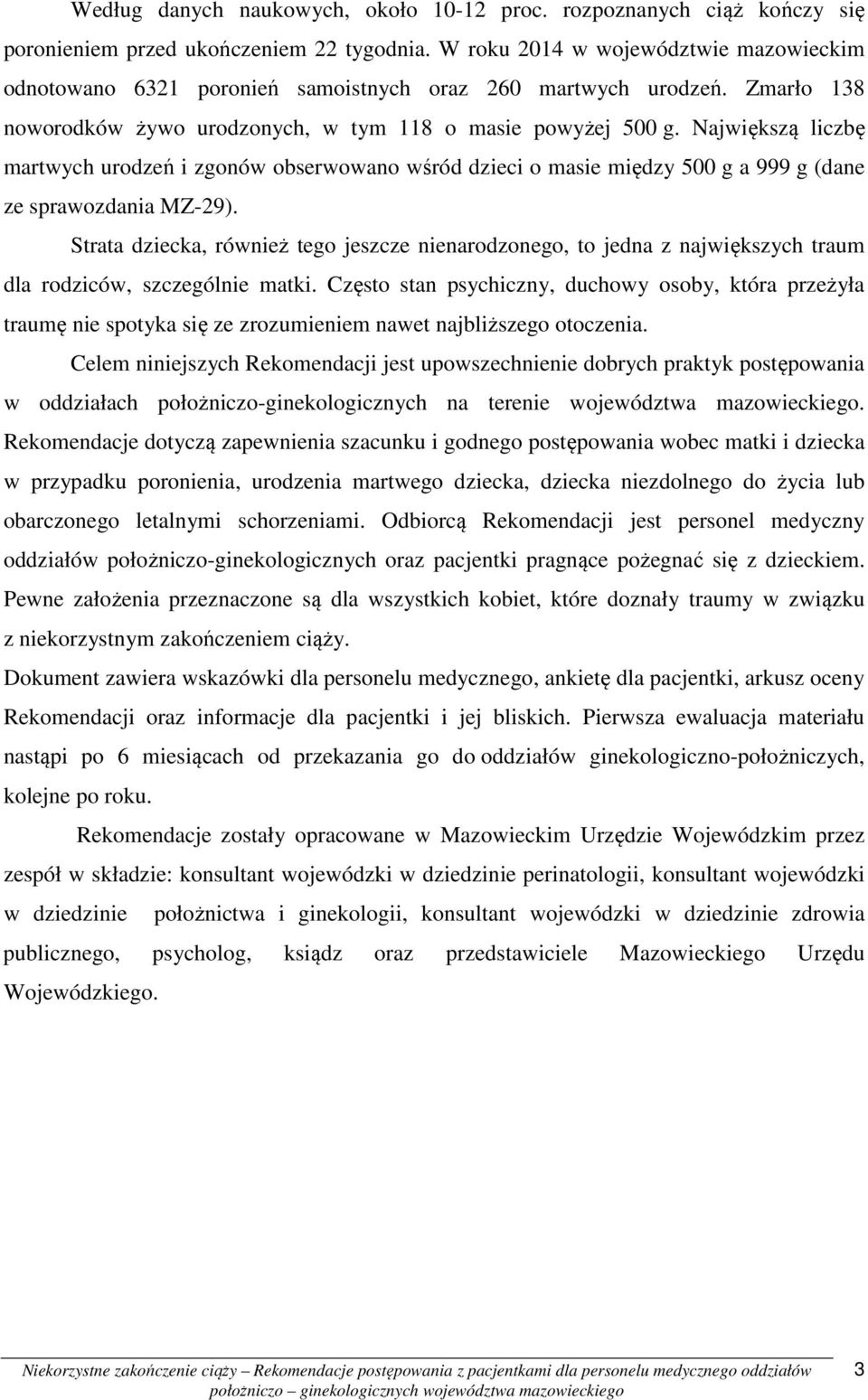 Największą liczbę martwych urodzeń i zgonów obserwowano wśród dzieci o masie między 500 g a 999 g (dane ze sprawozdania MZ-29).