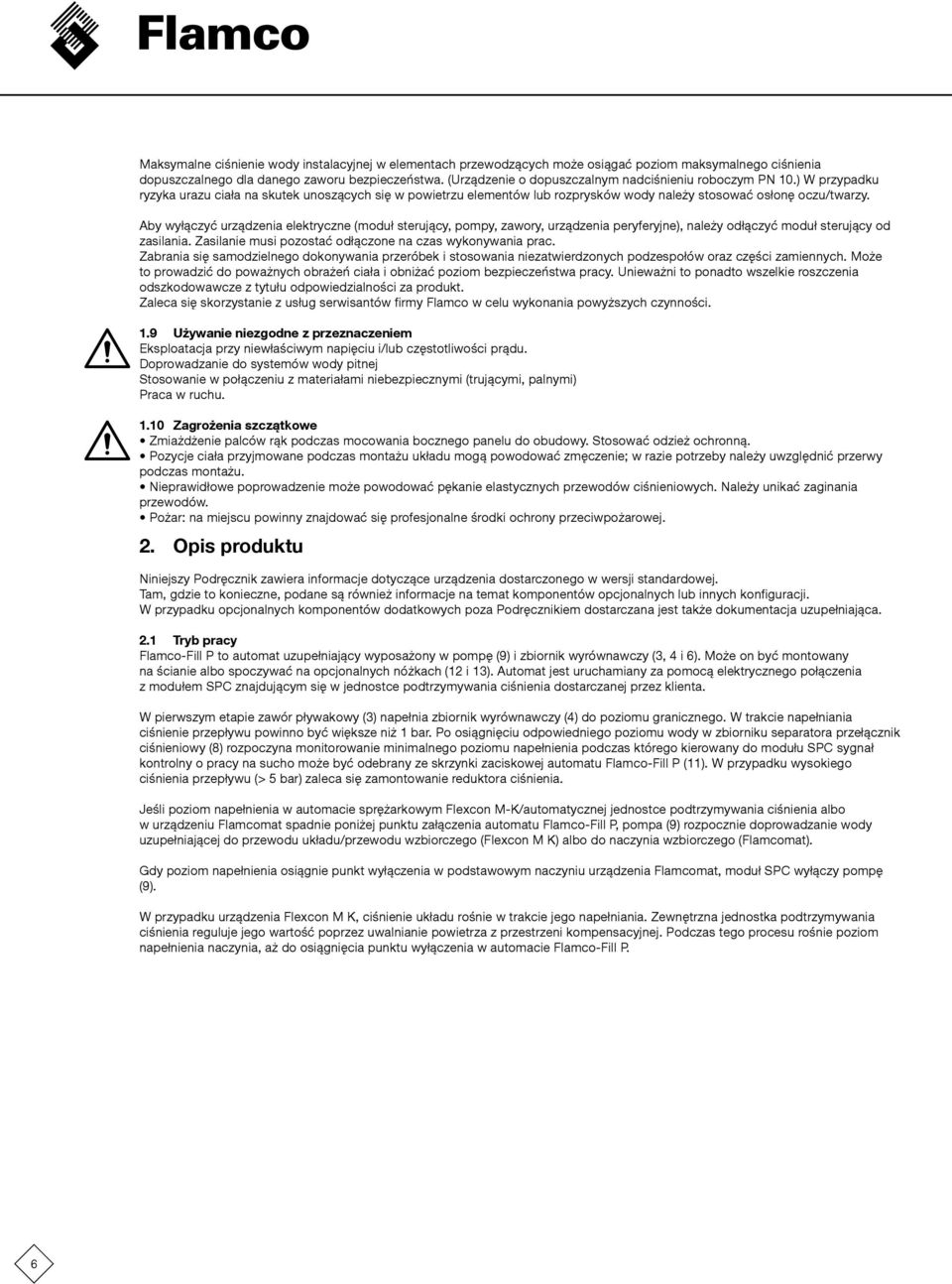 Aby wyłączyć urządzenia elektryczne (moduł sterujący, pompy, zawory, urządzenia peryferyjne), należy odłączyć moduł sterujący od zasilania. Zasilanie musi pozostać odłączone na czas wykonywania prac.