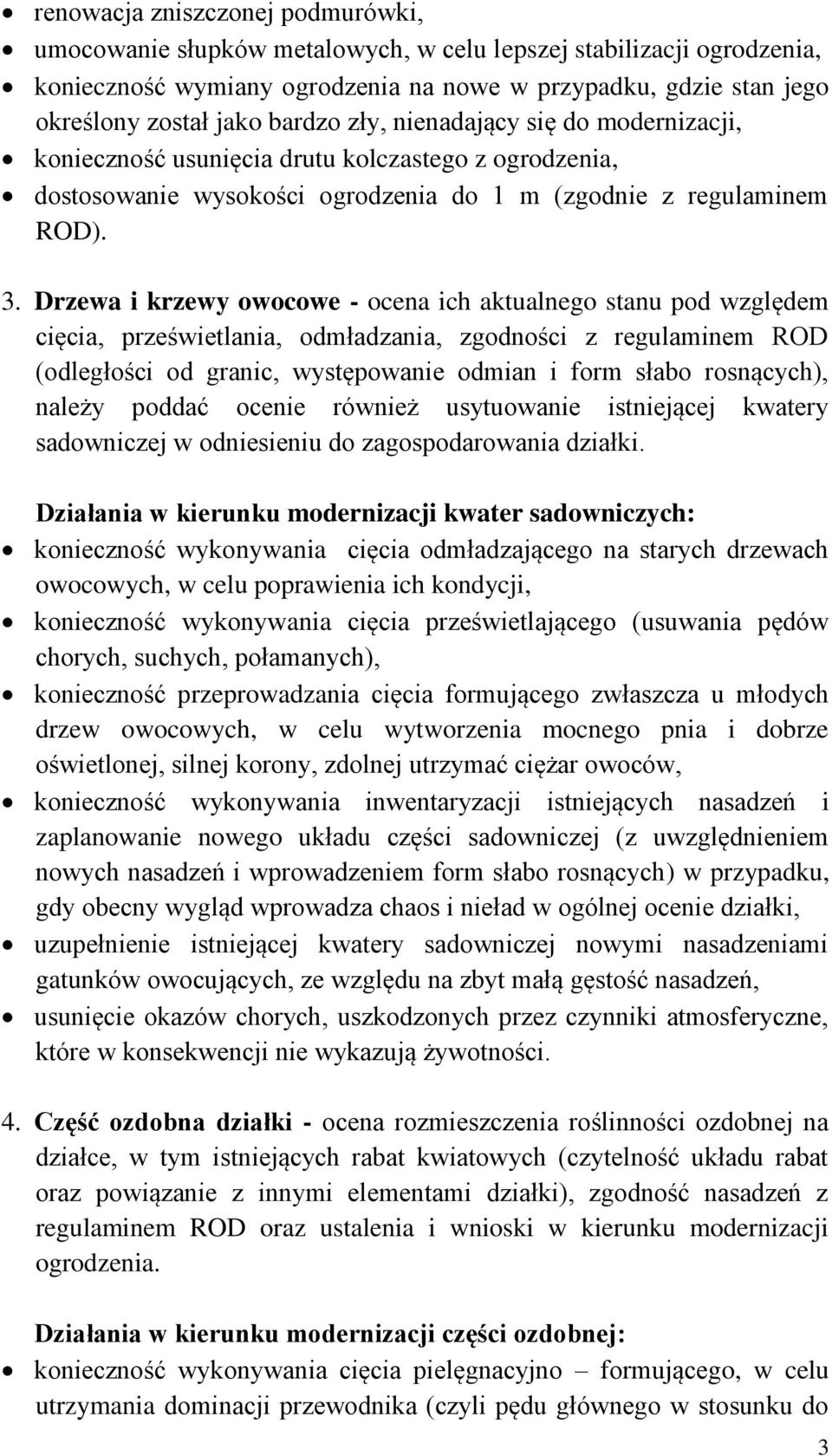 Drzewa i krzewy owocowe - ocena ich aktualnego stanu pod względem cięcia, prześwietlania, odmładzania, zgodności z regulaminem ROD (odległości od granic, występowanie odmian i form słabo rosnących),