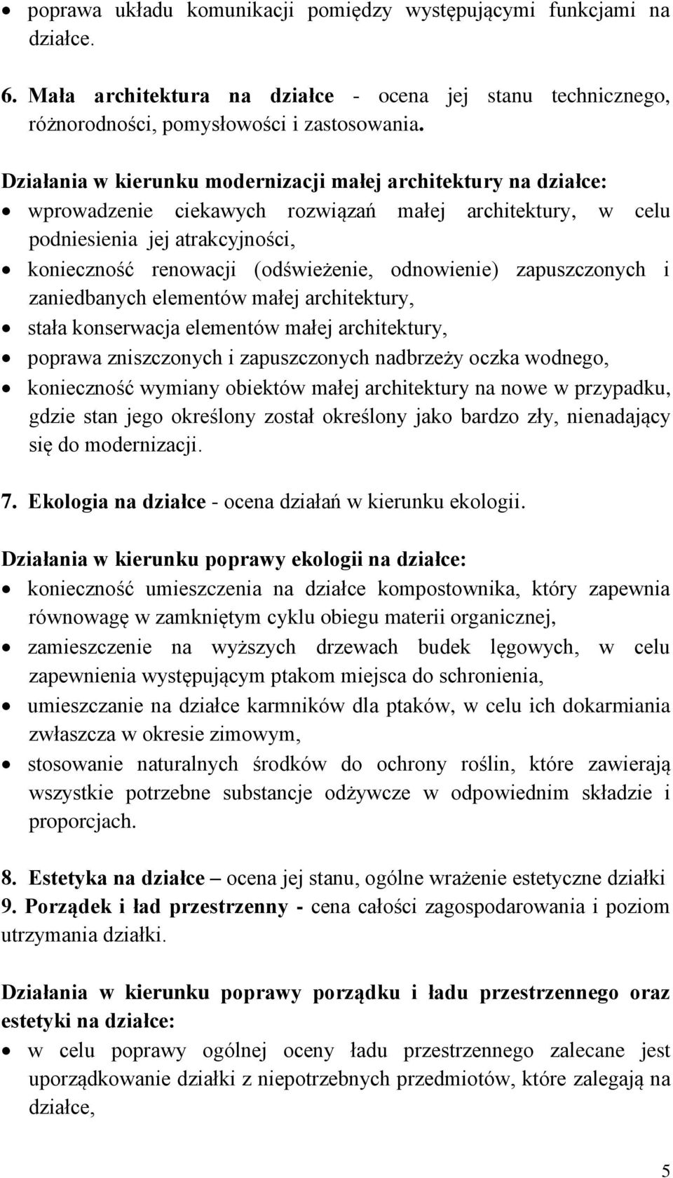 odnowienie) zapuszczonych i zaniedbanych elementów małej architektury, stała konserwacja elementów małej architektury, poprawa zniszczonych i zapuszczonych nadbrzeży oczka wodnego, konieczność