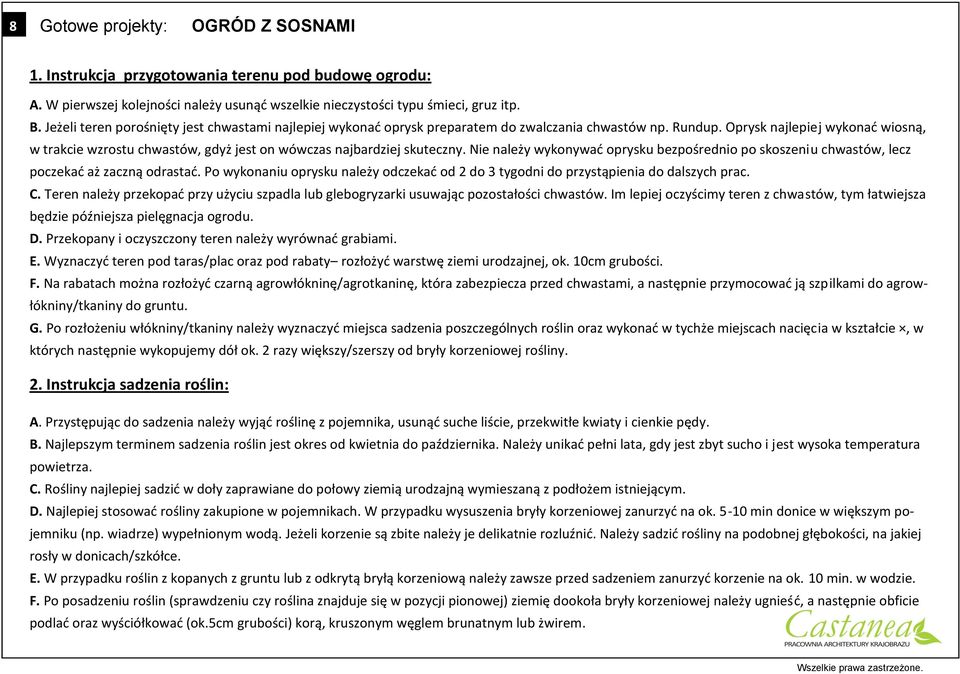 Oprysk najlepiej wykonad wiosną, w trakcie wzrostu chwastów, gdyż jest on wówczas najbardziej skuteczny.