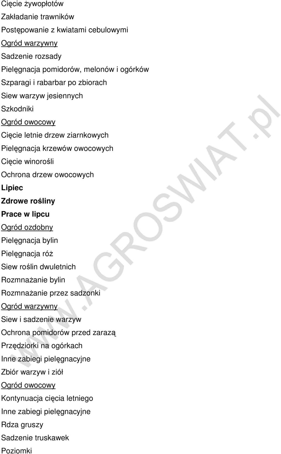 w lipcu Pielęgnacja bylin Pielęgnacja róŝ Siew roślin dwuletnich RozmnaŜanie bylin RozmnaŜanie przez sadzonki Siew i sadzenie warzyw Ochrona pomidorów przed zarazą