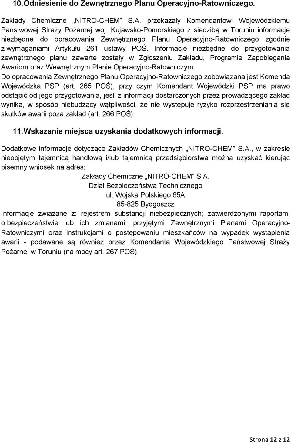 Informacje niezbędne do przygotowania zewnętrznego planu zawarte zostały w Zgłoszeniu Zakładu, Programie Zapobiegania Awariom oraz Wewnętrznym Planie Operacyjno Ratowniczym.