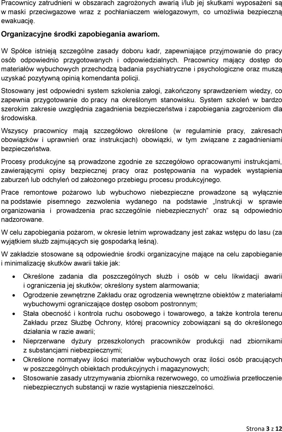 Pracownicy mający dostęp do materiałów wybuchowych przechodzą badania psychiatryczne i psychologiczne oraz muszą uzyskać pozytywną opinią komendanta policji.