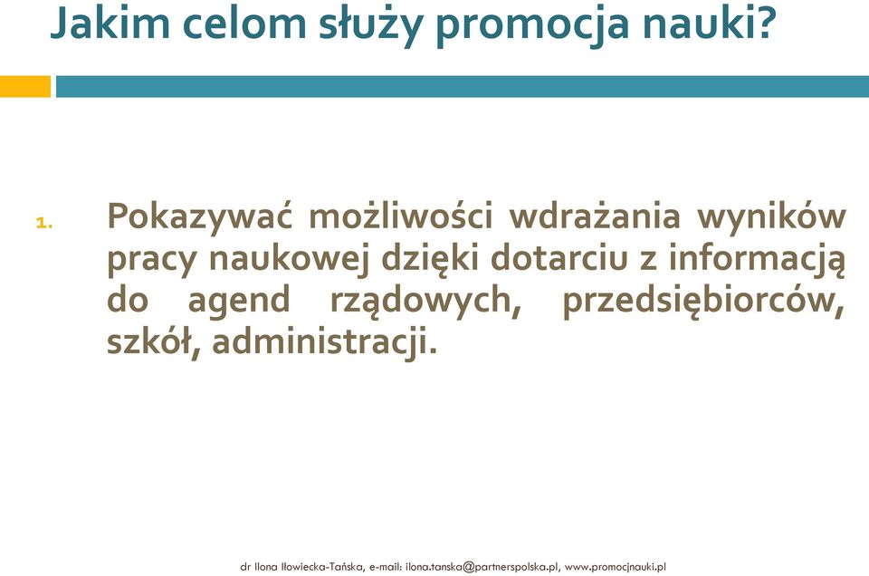 dotarciu z informacją do agend rządowych, przedsiębiorców, szkół,