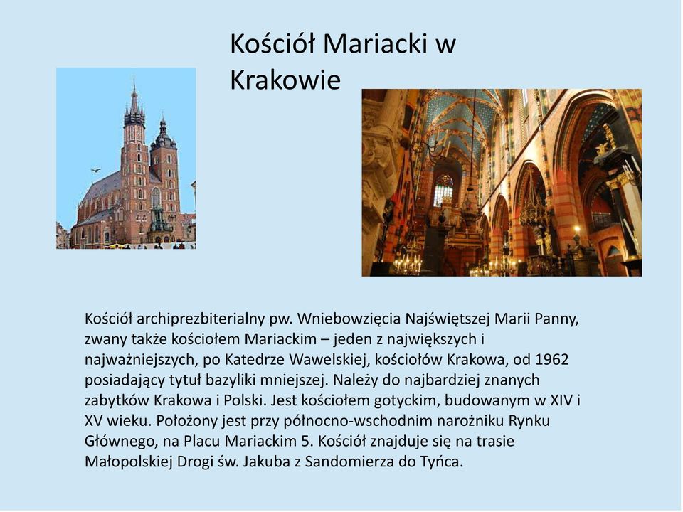 kościołów Krakowa, od 1962 posiadający tytuł bazyliki mniejszej. Należy do najbardziej znanych zabytków Krakowa i Polski.