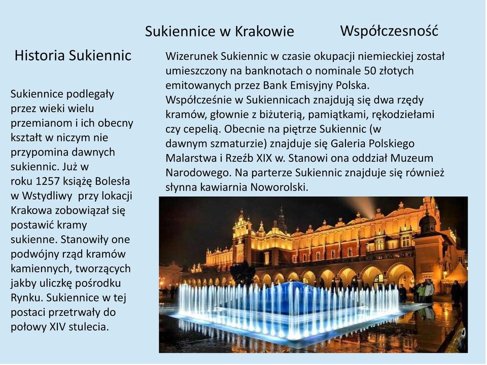 Sukiennice w tej postaci przetrwały do połowy XIV stulecia.