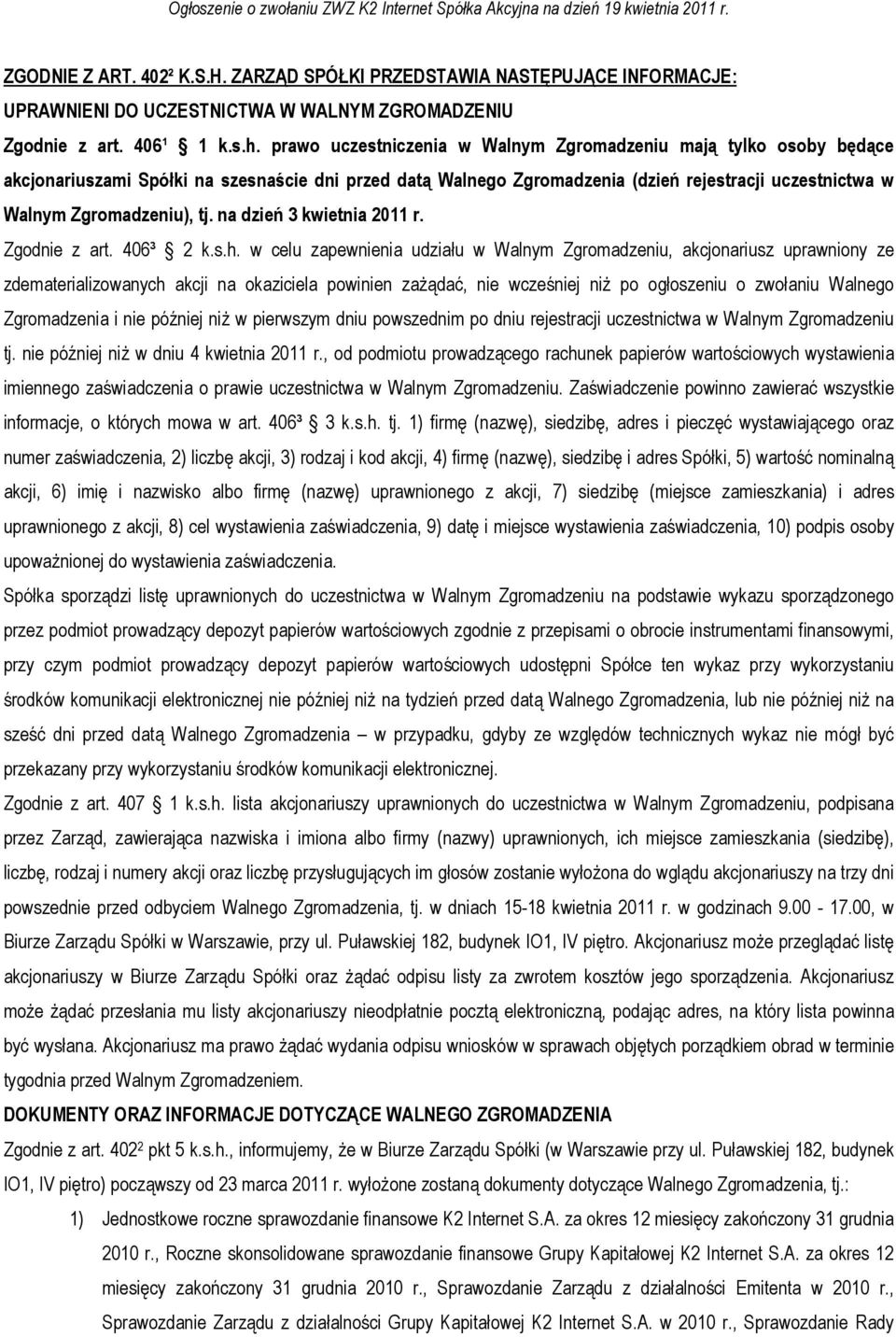 na dzień 3 kwietnia 2011 r. Zgodnie z art. 406³ 2 k.s.h.