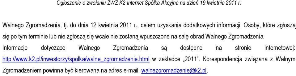 Zgromadzenia. Informacje dotyczące Walnego Zgromadzenia są dostępne na stronie internetowej: http://www.k2.