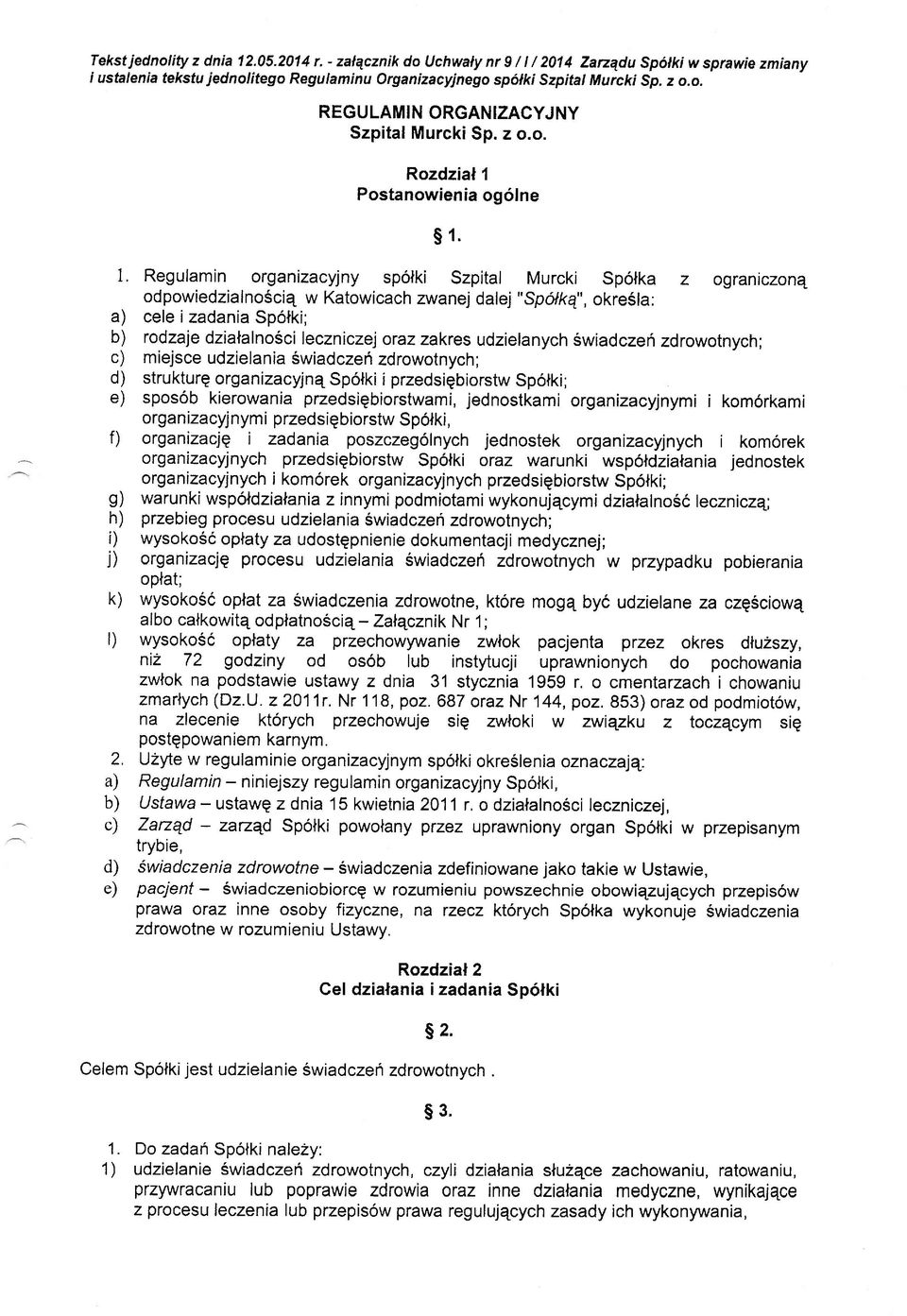 1. Regulamin organizacyjny spotki Szpital Murcki Spolka z ograniczon4 odpowiedzialnosciq w Katowicach zwanej dalej "spolkq", okresla: a) cele i zadania Spotki; b) rodzaie dzialalno6ci leczniczej oraz