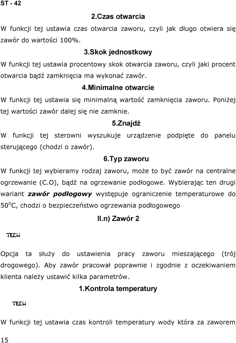 Minimalne otwarcie W funkcji tej ustawia się minimalną wartość zamknięcia zaworu. Poniżej tej wartości zawór dalej się nie zamknie. 5.