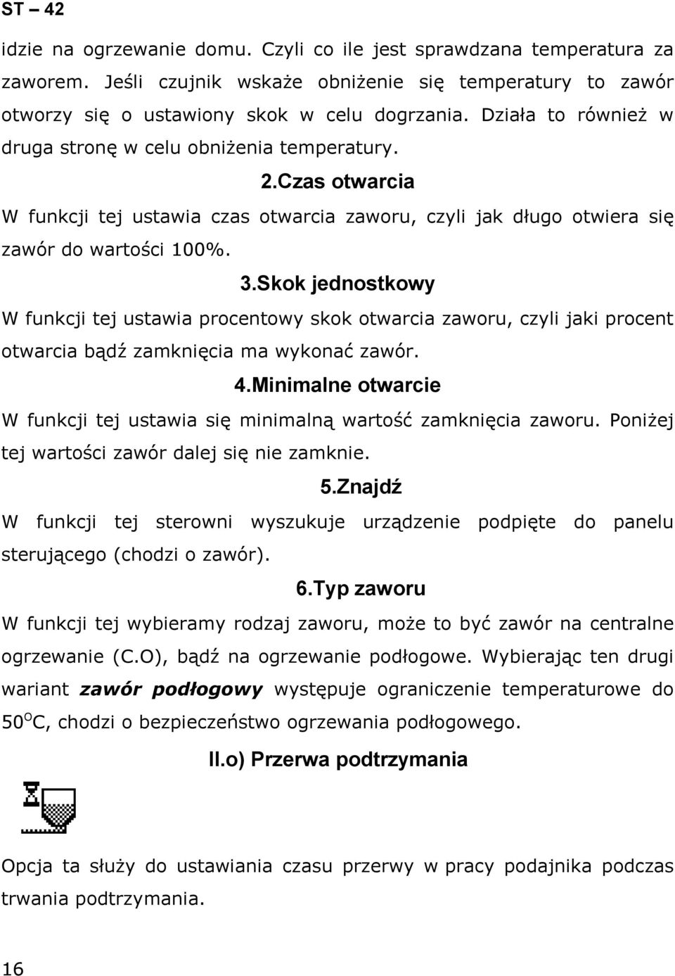 Skok jednostkowy W funkcji tej ustawia procentowy skok otwarcia zaworu, czyli jaki procent otwarcia bądź zamknięcia ma wykonać zawór. 4.