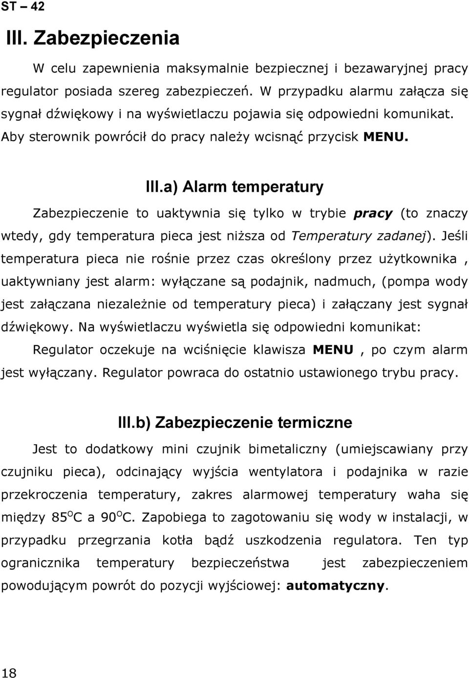 a) Alarm temperatury Zabezpieczenie to uaktywnia się tylko w trybie pracy (to znaczy wtedy, gdy temperatura pieca jest niższa od Temperatury zadanej).