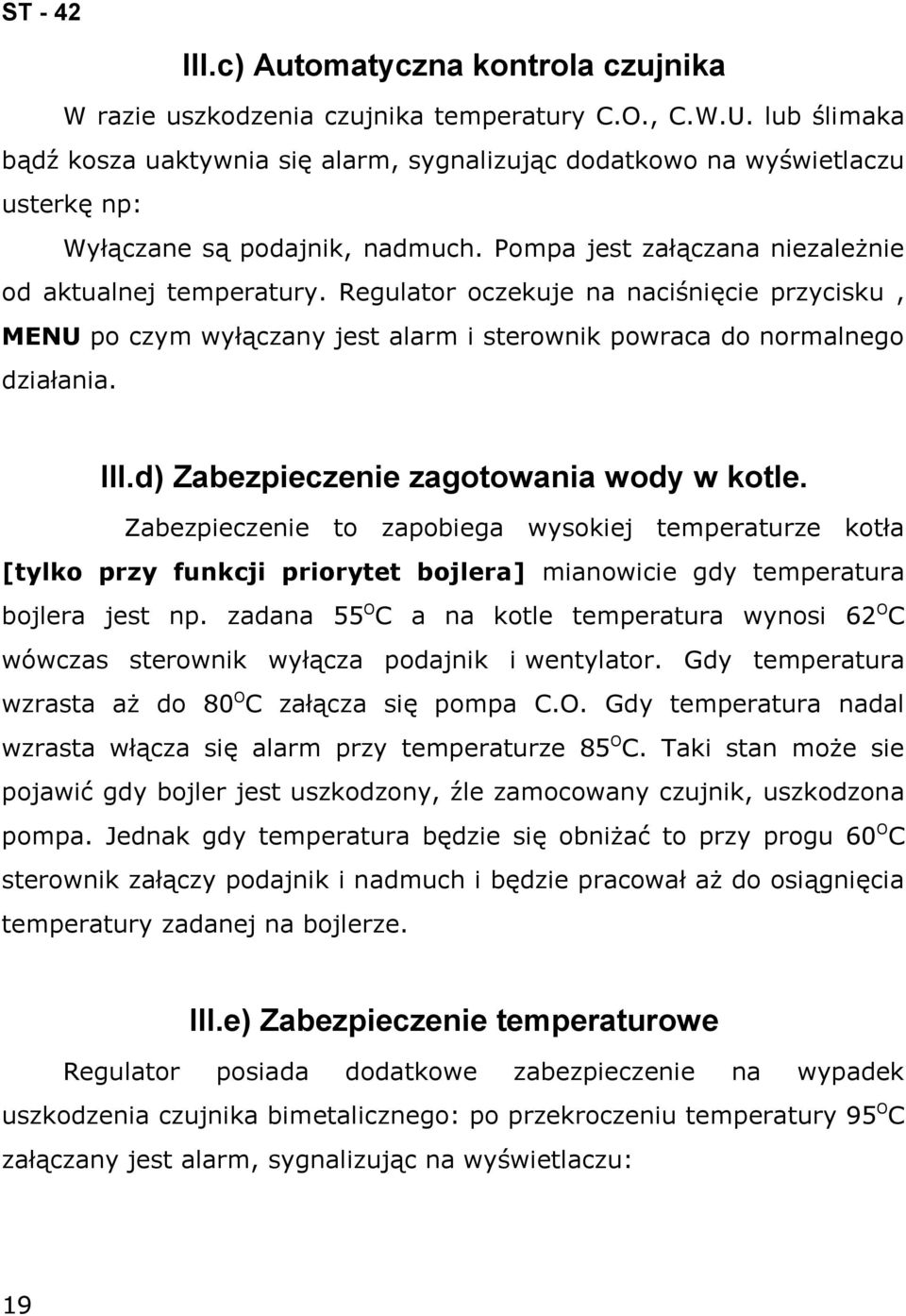 Regulator oczekuje na naciśnięcie przycisku, MENU po czym wyłączany jest alarm i sterownik powraca do normalnego działania. III.d) Zabezpieczenie zagotowania wody w kotle.