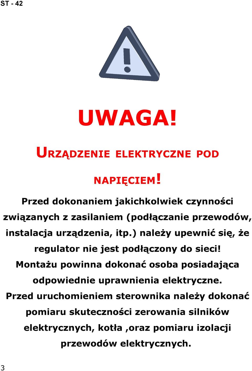 ) należy upewnić się, że regulator nie jest podłączony do sieci!