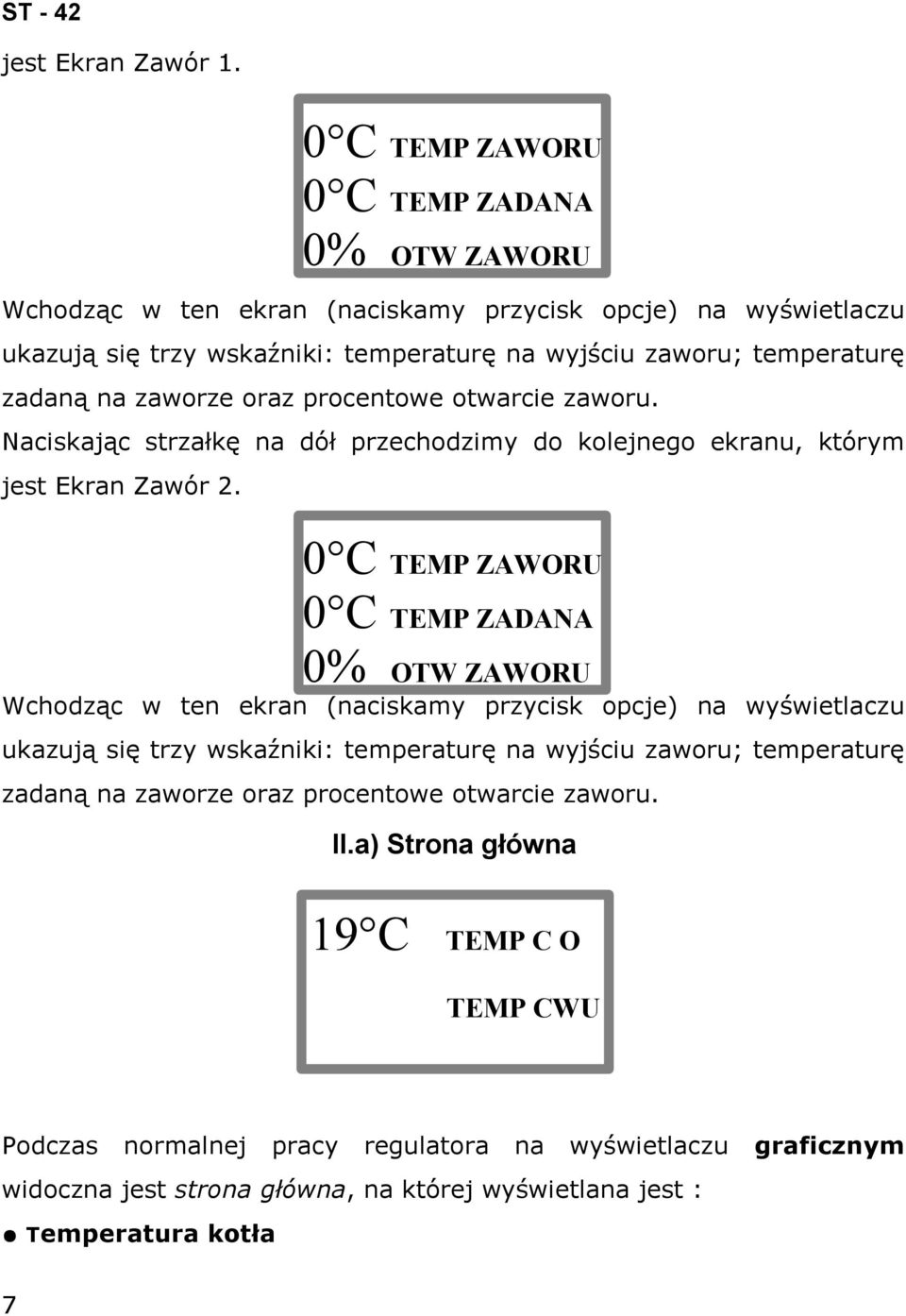 zaworze oraz procentowe otwarcie zaworu. Naciskając strzałkę na dół przechodzimy do kolejnego ekranu, którym jest Ekran Zawór 2.  zaworze oraz procentowe otwarcie zaworu. II.