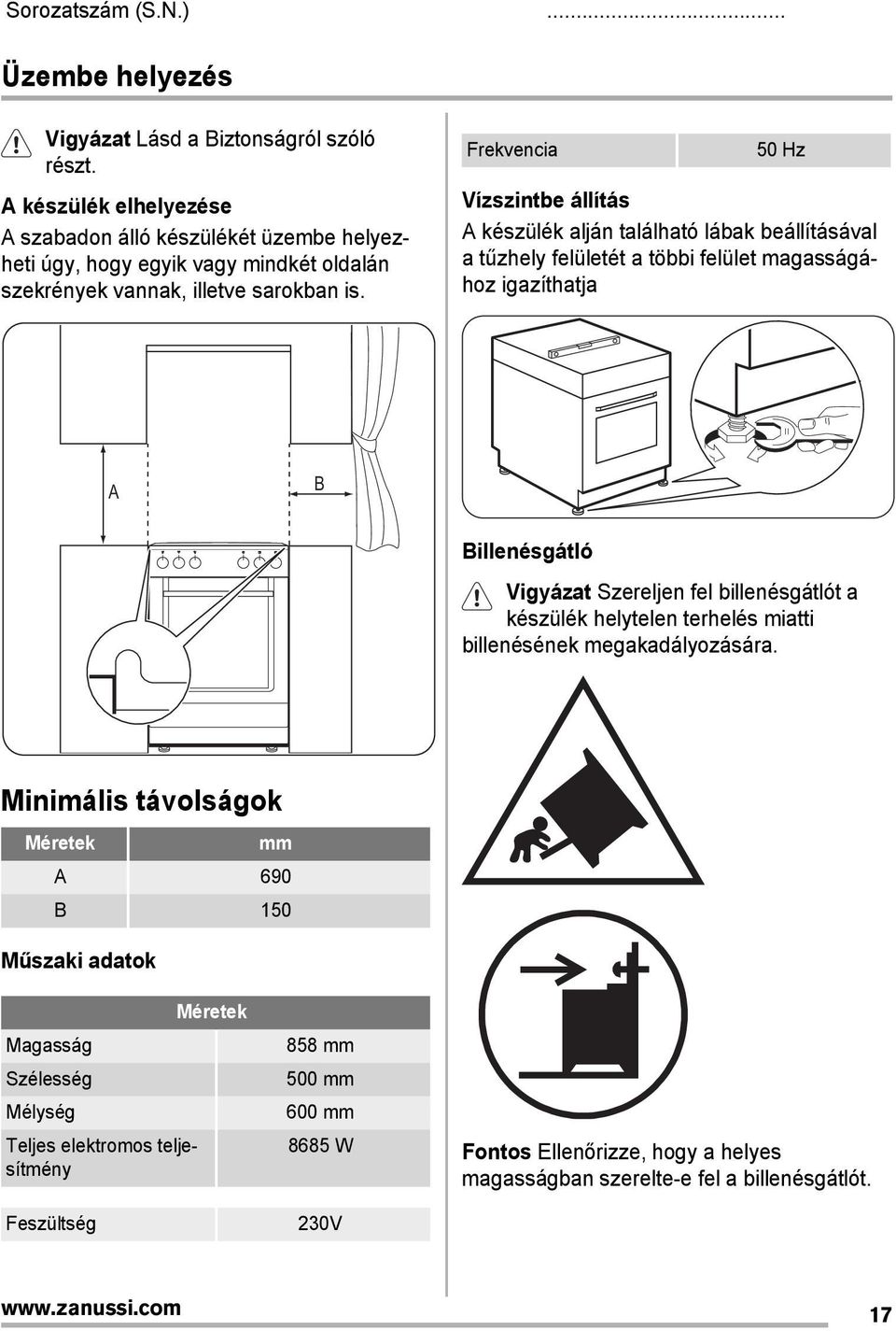 Frekvencia 50 Hz Vízszintbe állítás A készülék alján található lábak beállításával a tűzhely felületét a többi felület magasságához igazíthatja A B Billenésgátló Vigyázat Szereljen fel