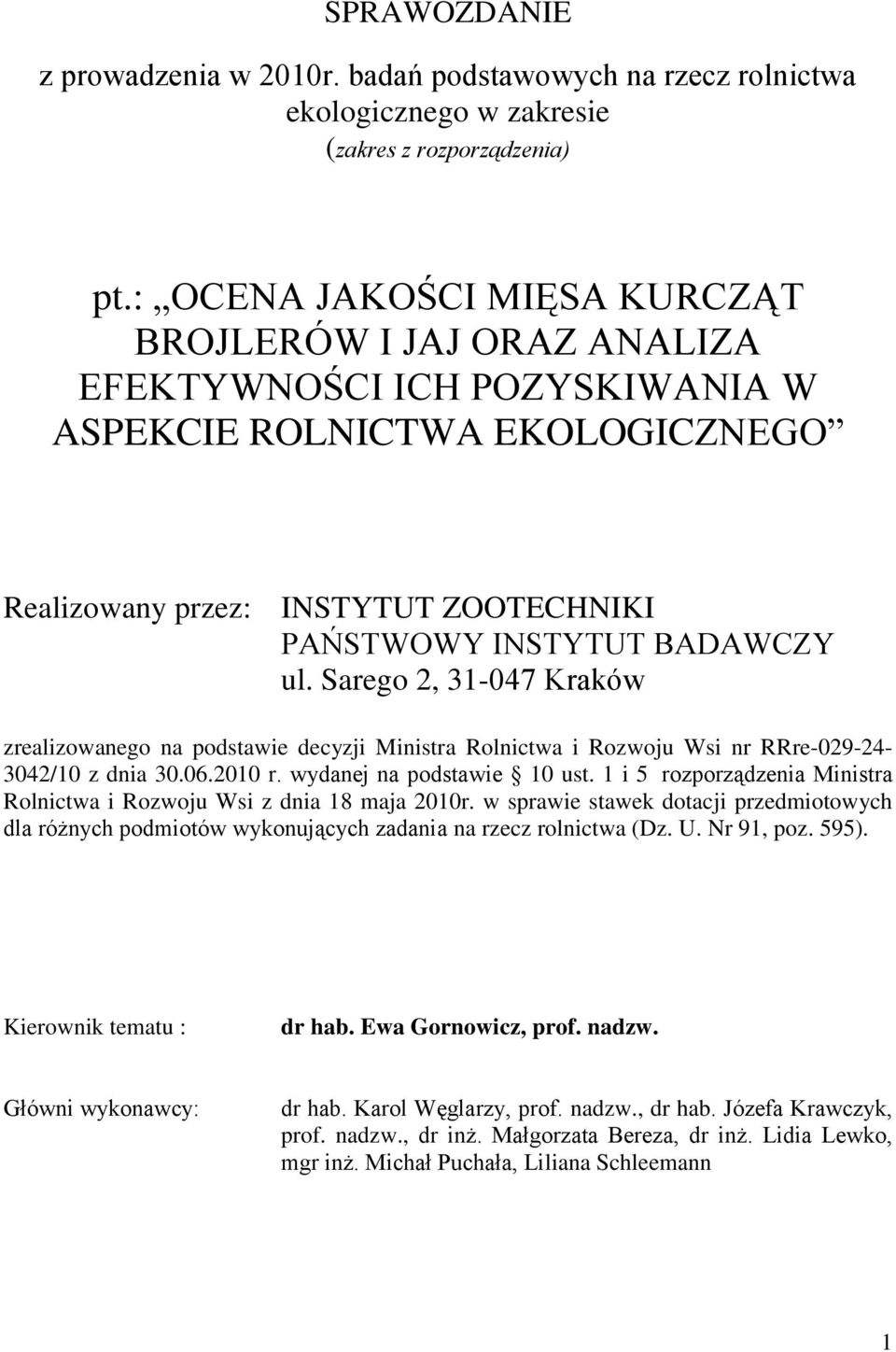 Sarego 2, 31-047 Kraków zrealizowanego na podstawie decyzji Ministra Rolnictwa i Rozwoju Wsi nr RRre-029-24- 3042/10 z dnia 30.06.2010 r. wydanej na podstawie 10 ust.