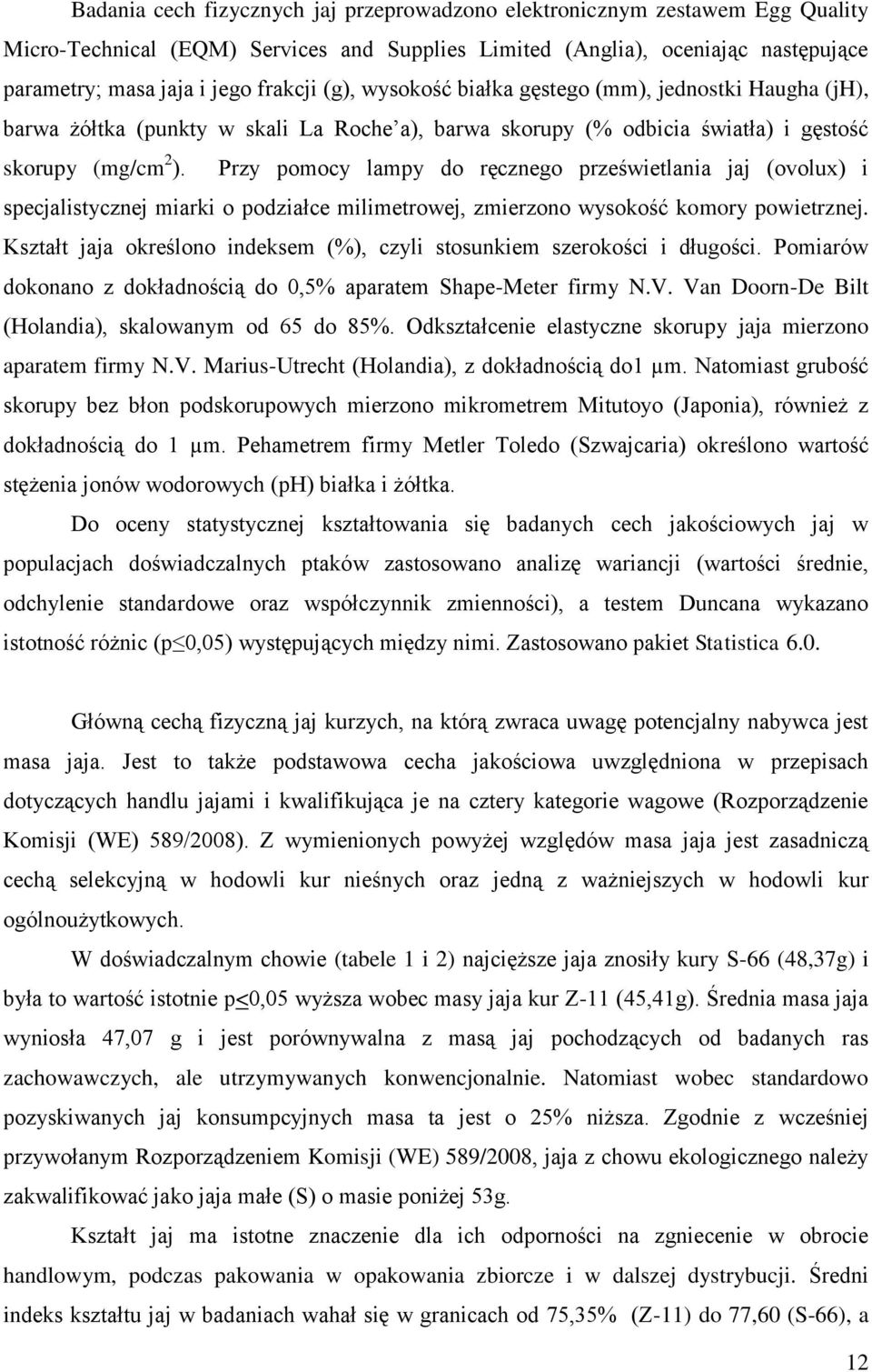 Przy pomocy lampy do ręcznego prześwietlania jaj (ovolux) i specjalistycznej miarki o podziałce milimetrowej, zmierzono wysokość komory powietrznej.