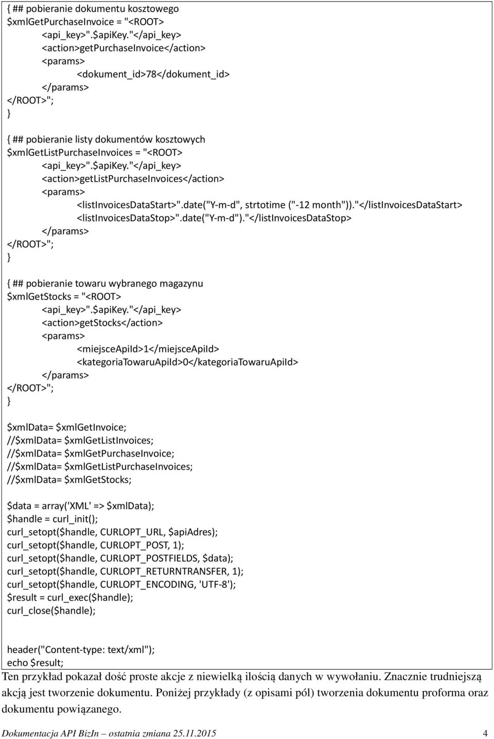 "</api_key> <action>getlistpurchaseinvoices</action> <listinvoicesdatastart>".date("y-m-d", strtotime ("-12 month"))."</listinvoicesdatastart> <listinvoicesdatastop>".date("y-m-d").