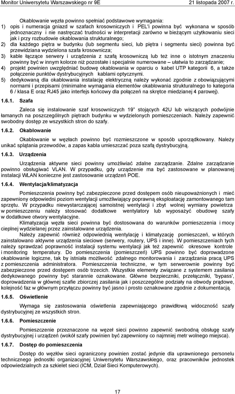 przewidziana wydzielona szafa krosownicza; 3) kable łączące serwery i urządzenia z szafą krosowniczą lub też inne o istotnym znaczeniu powinny być w innym kolorze niż pozostałe i specjalnie