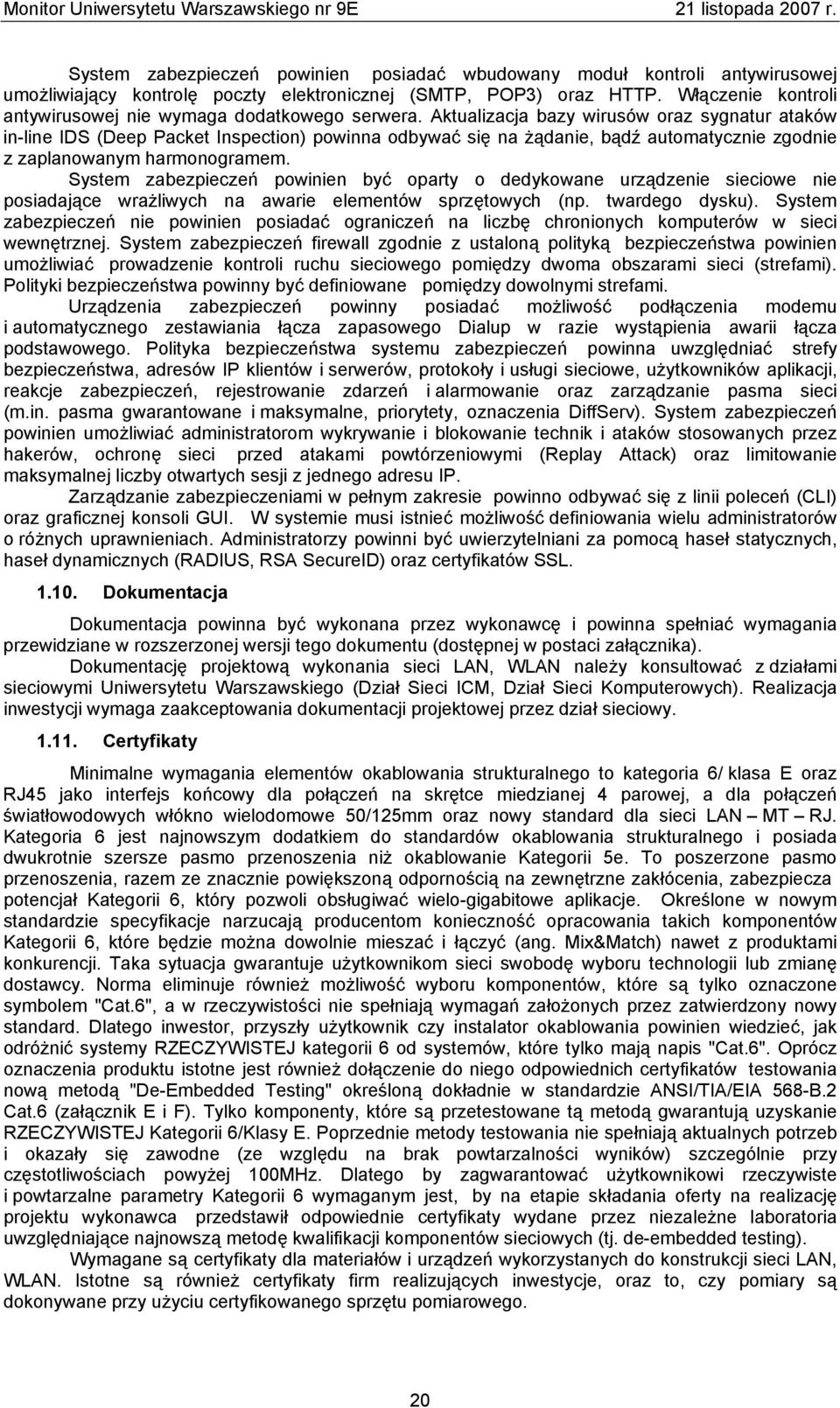 Aktualizacja bazy wirusów oraz sygnatur ataków in-line IDS (Deep Packet Inspection) powinna odbywać się na żądanie, bądź automatycznie zgodnie z zaplanowanym harmonogramem.