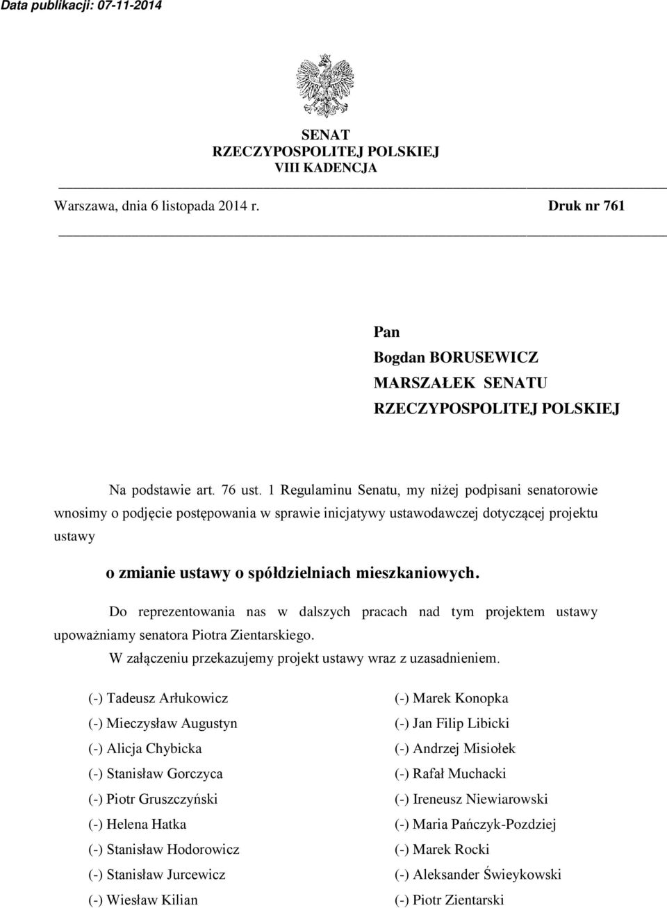 Do reprezentowania nas w dalszych pracach nad tym projektem ustawy upoważniamy senatora Piotra Zientarskiego. W załączeniu przekazujemy projekt ustawy wraz z uzasadnieniem.