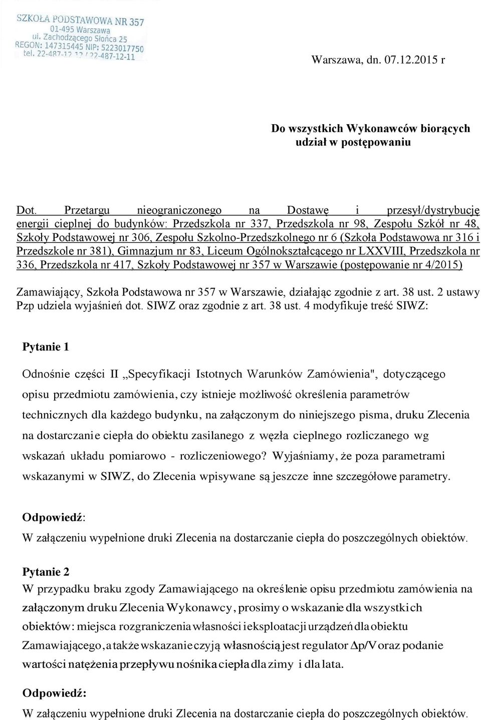 Szkolno-Przedszkolnego nr 6 (Szkoła Podstawowa nr 316 i Przedszkole nr 381), Gimnazjum nr 83, Liceum Ogólnokształcącego nr LXXVIII, Przedszkola nr 336, Przedszkola nr 417, Szkoły Podstawowej nr 357 w