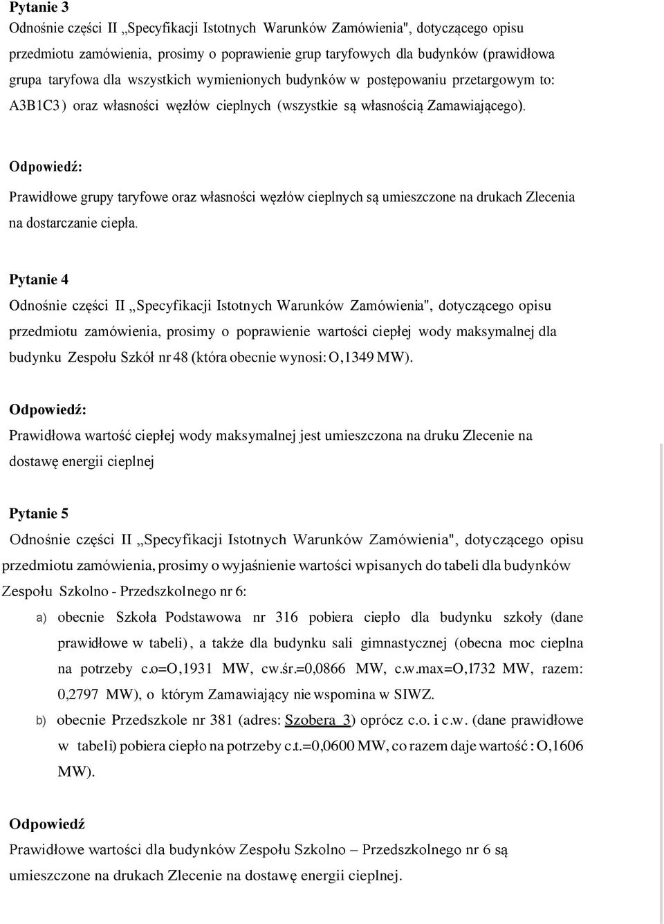 Prawidłowe grupy taryfowe oraz własności węzłów cieplnych są umieszczone na drukach Zlecenia na dostarczanie ciepła.