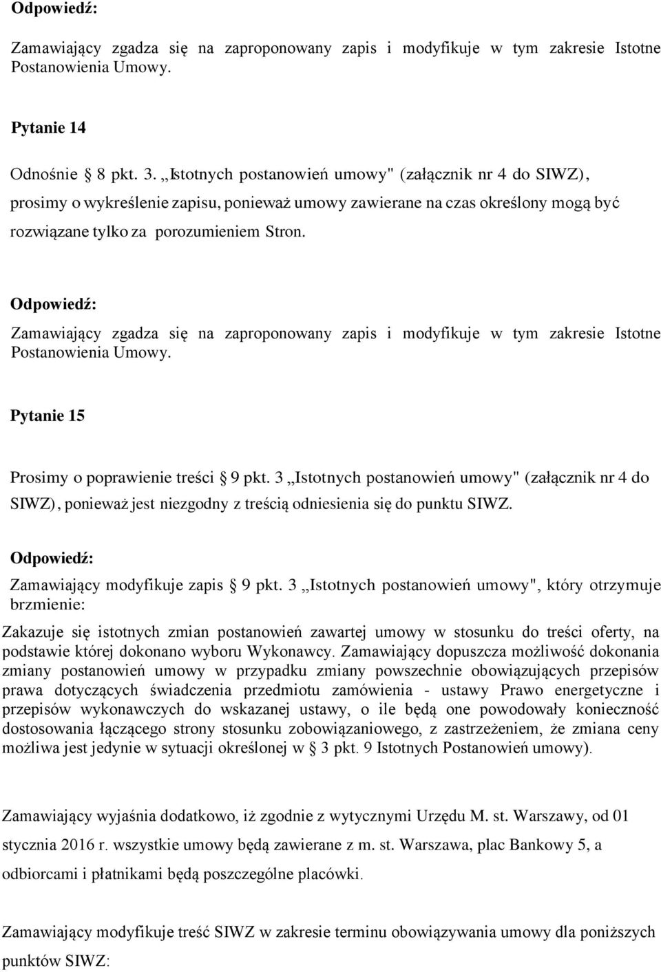 Zamawiający zgadza się na zaproponowany zapis i modyfikuje w tym zakresie Istotne Postanowienia Umowy. Pytanie 15 Prosimy o poprawienie treści 9 pkt.