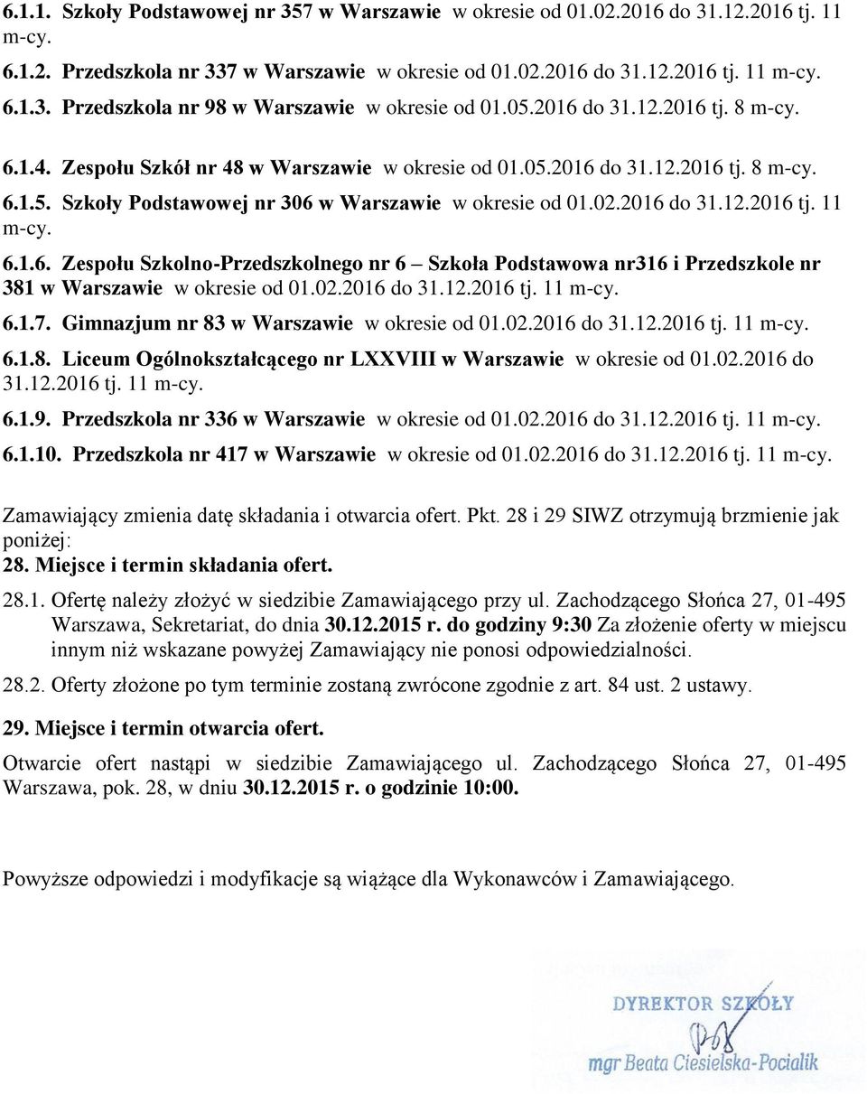 6.1.6. Zespołu Szkolno-Przedszkolnego nr 6 Szkoła Podstawowa nr316 i Przedszkole nr 381 w Warszawie w okresie od 01.02.2016 do 31.12.2016 tj. 11 m-cy. 6.1.7.