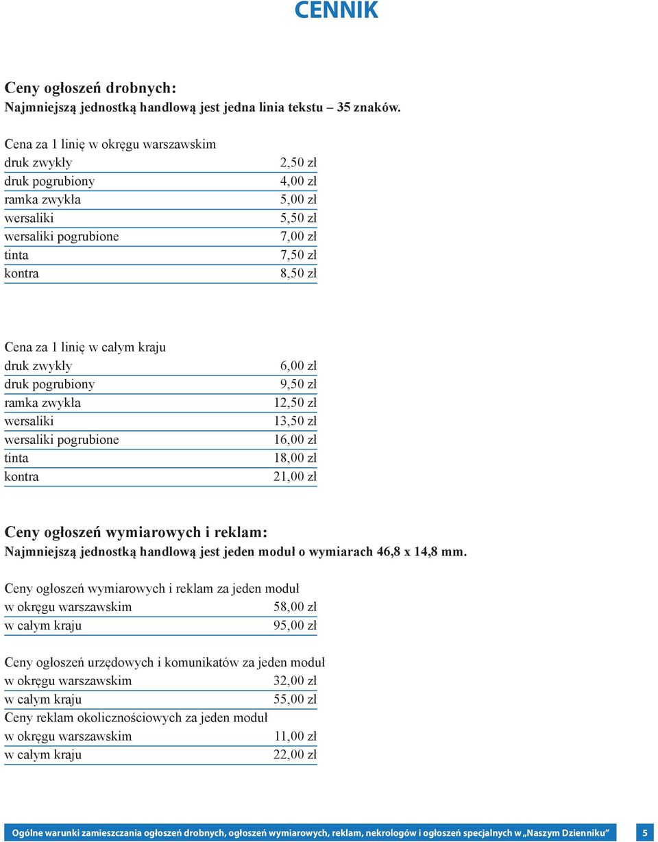 całym kraju druk zwykły druk pogrubiony ramka zwykła wersaliki wersaliki pogrubione tinta kontra 6,00 zł 9,50 zł 12,50 zł 13,50 zł 16,00 zł 18,00 zł 21,00 zł Ceny ogłoszeń wymiarowych i reklam: