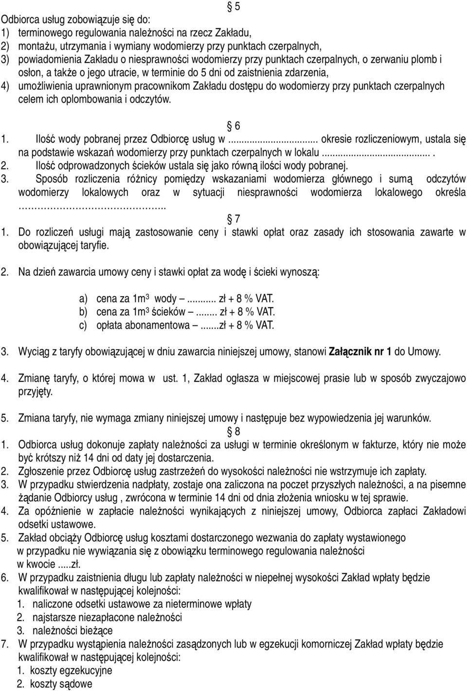 dostępu do wodomierzy przy punktach czerpalnych celem ich oplombowania i odczytów. 6 1. Ilość wody pobranej przez Odbiorcę usług w.