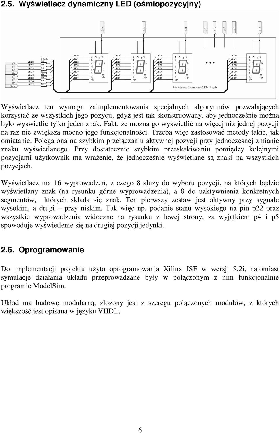 Trzeba więc zastosować metody takie, jak omiatanie. Polega ona na szybkim przełączaniu aktywnej pozycji przy jednoczesnej zmianie znaku wyświetlanego.