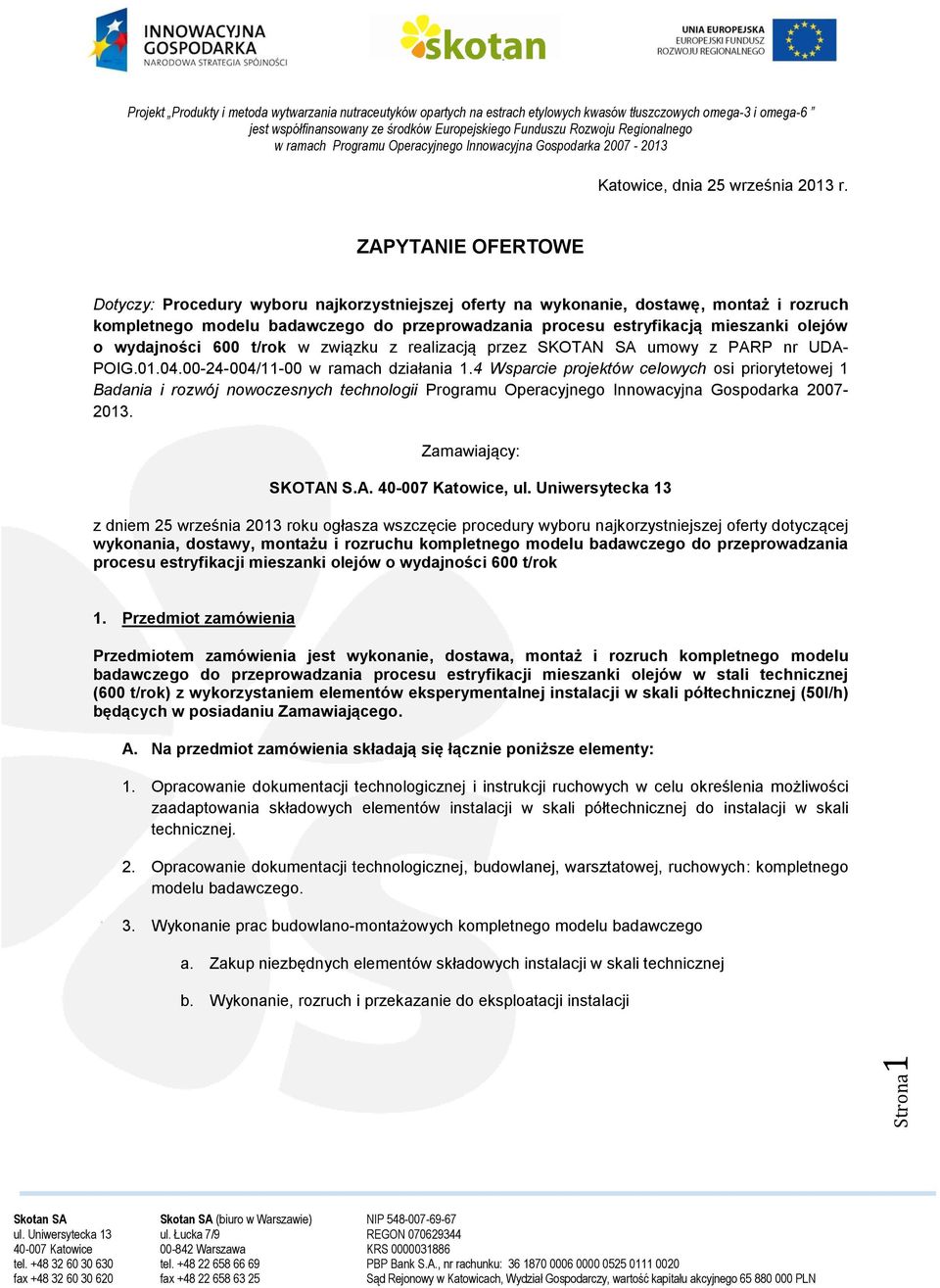 wydajności 600 t/rok w związku z realizacją przez SKOTAN SA umowy z PARP nr UDA- POIG.01.04.00-24-004/11-00 w ramach działania 1.