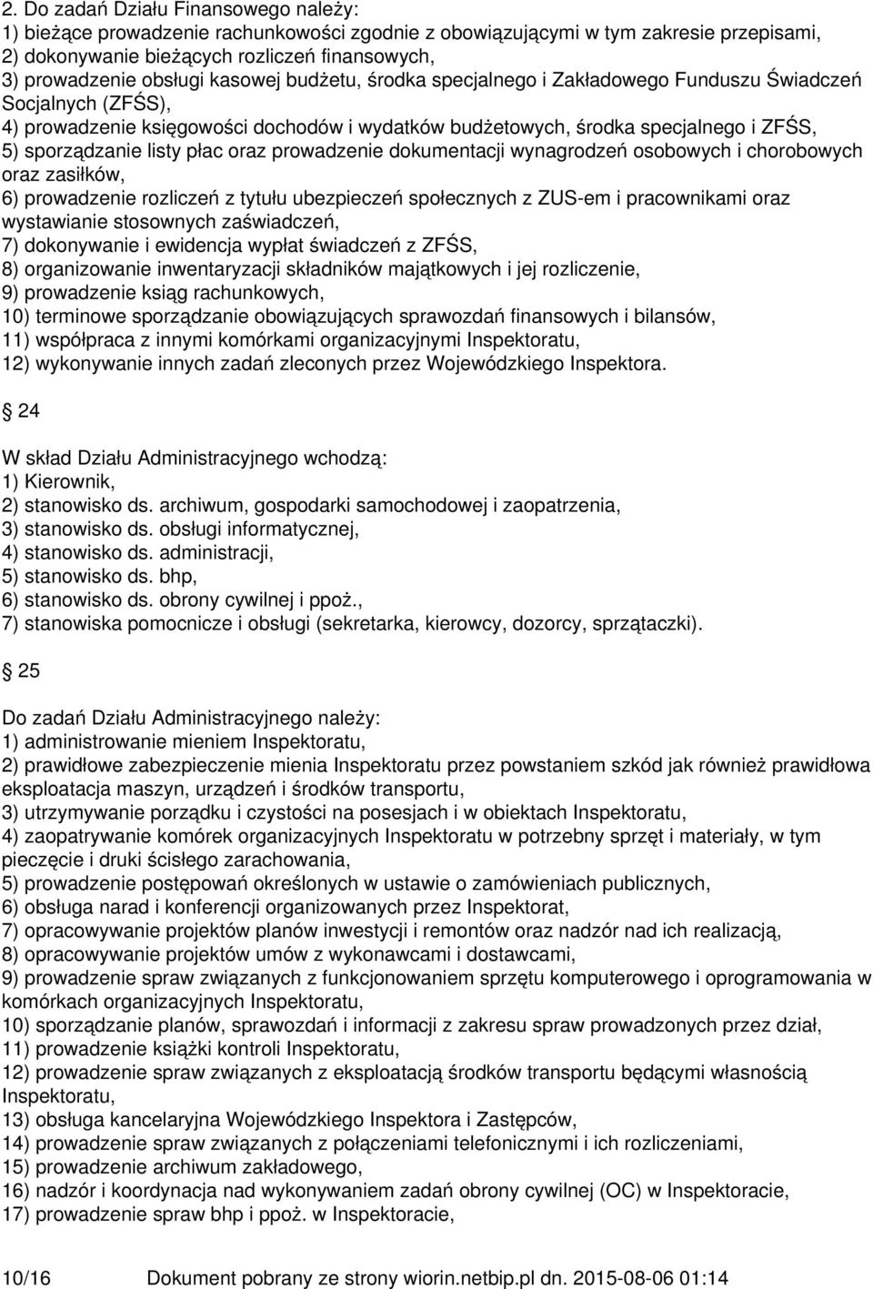 płac oraz prowadzenie dokumentacji wynagrodzeń osobowych i chorobowych oraz zasiłków, 6) prowadzenie rozliczeń z tytułu ubezpieczeń społecznych z ZUS-em i pracownikami oraz wystawianie stosownych