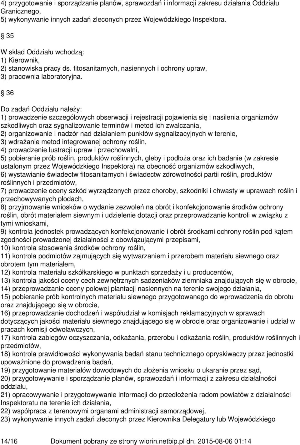 36 Do zadań Oddziału należy: 1) prowadzenie szczegółowych obserwacji i rejestracji pojawienia się i nasilenia organizmów szkodliwych oraz sygnalizowanie terminów i metod ich zwalczania, 2)