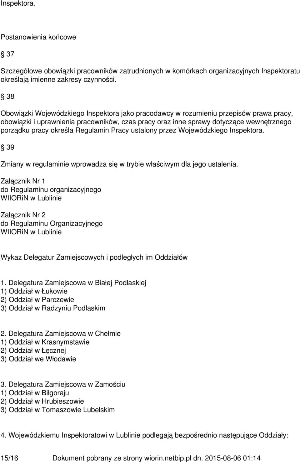 określa Regulamin Pracy ustalony przez Wojewódzkiego Inspektora. 39 Zmiany w regulaminie wprowadza się w trybie właściwym dla jego ustalenia.