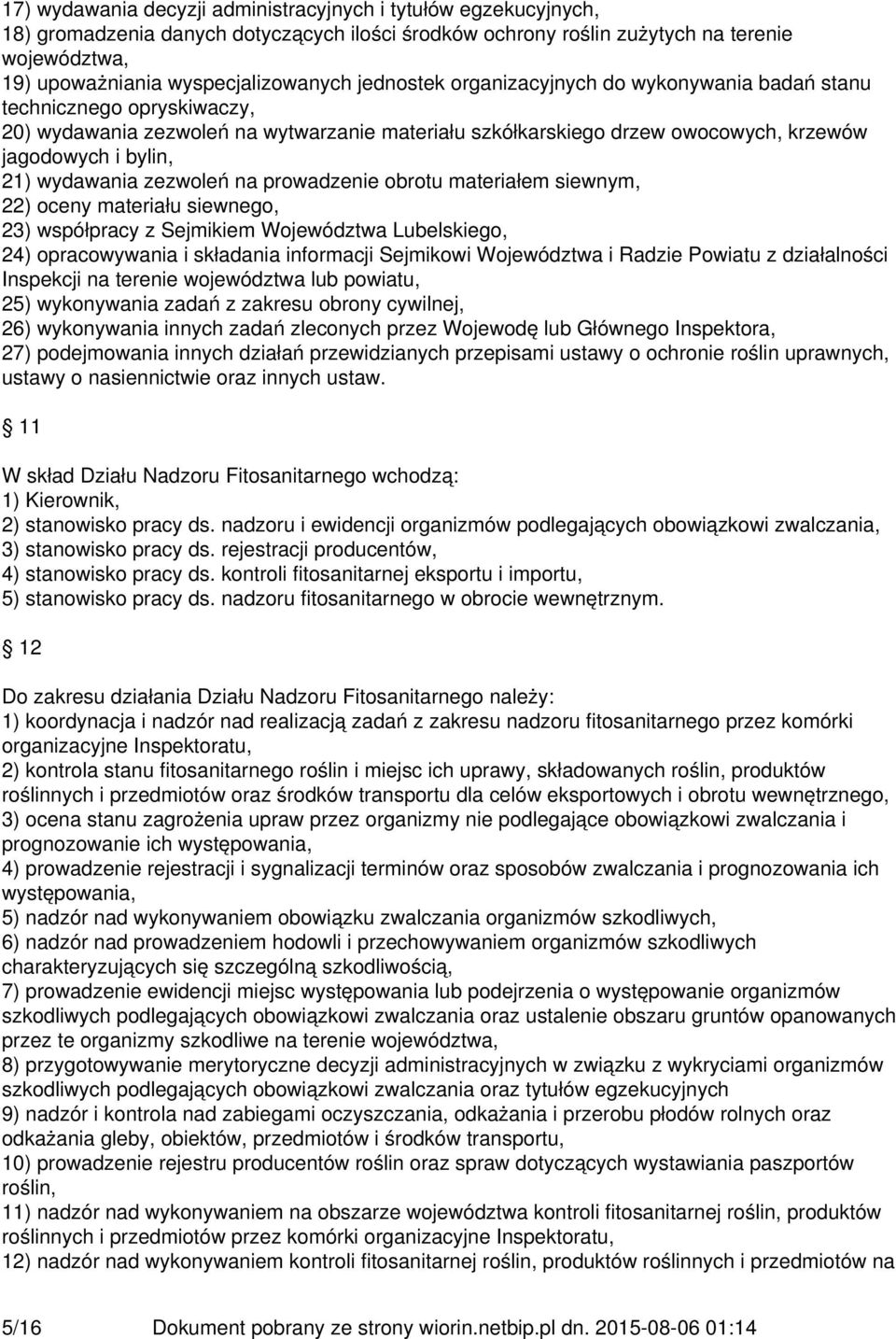 wydawania zezwoleń na prowadzenie obrotu materiałem siewnym, 22) oceny materiału siewnego, 23) współpracy z Sejmikiem Województwa Lubelskiego, 24) opracowywania i składania informacji Sejmikowi