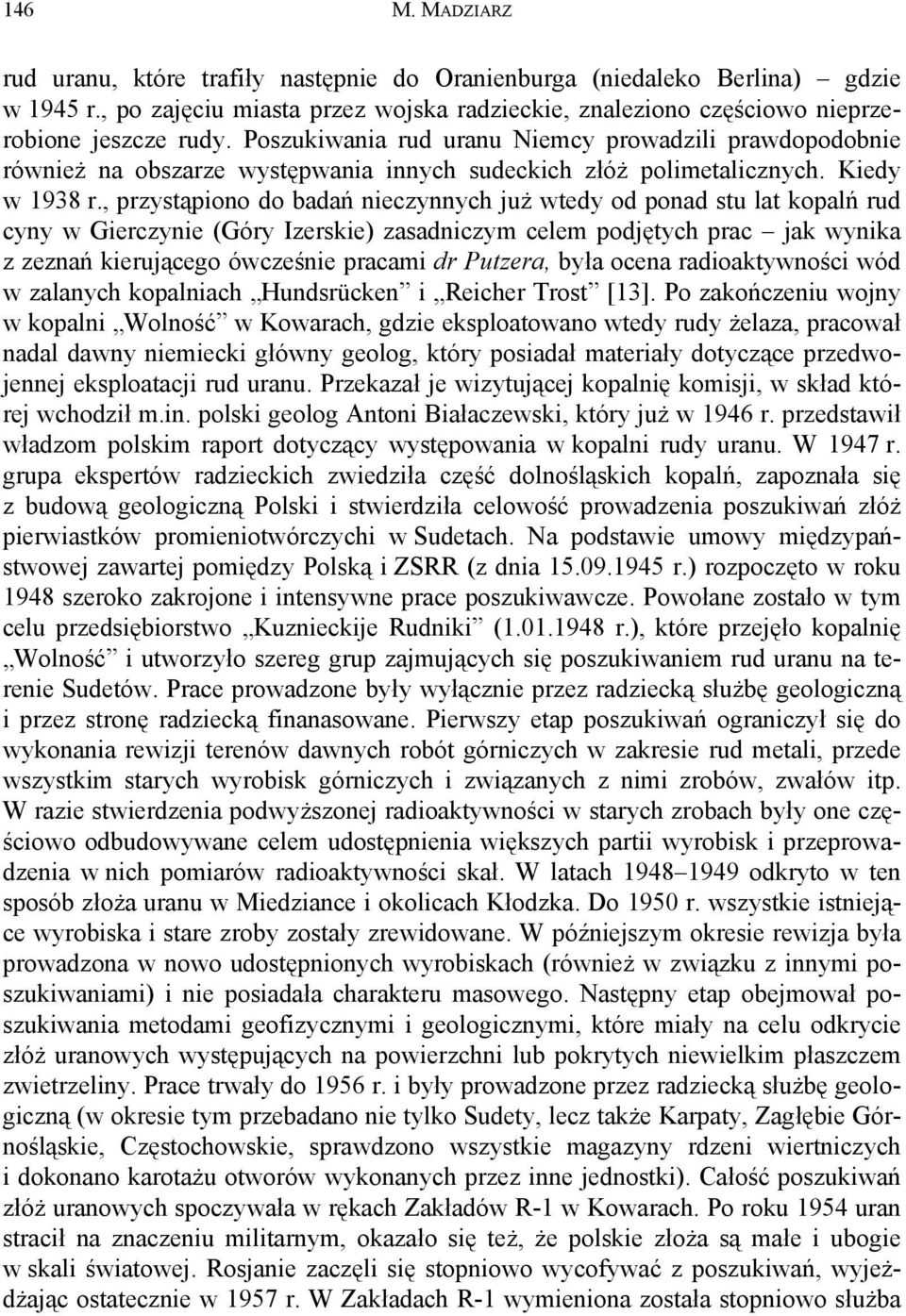 , przystąpiono do badań nieczynnych już wtedy od ponad stu lat kopalń rud cyny w Gierczynie (Góry Izerskie) zasadniczym celem podjętych prac jak wynika z zeznań kierującego ówcześnie pracami dr